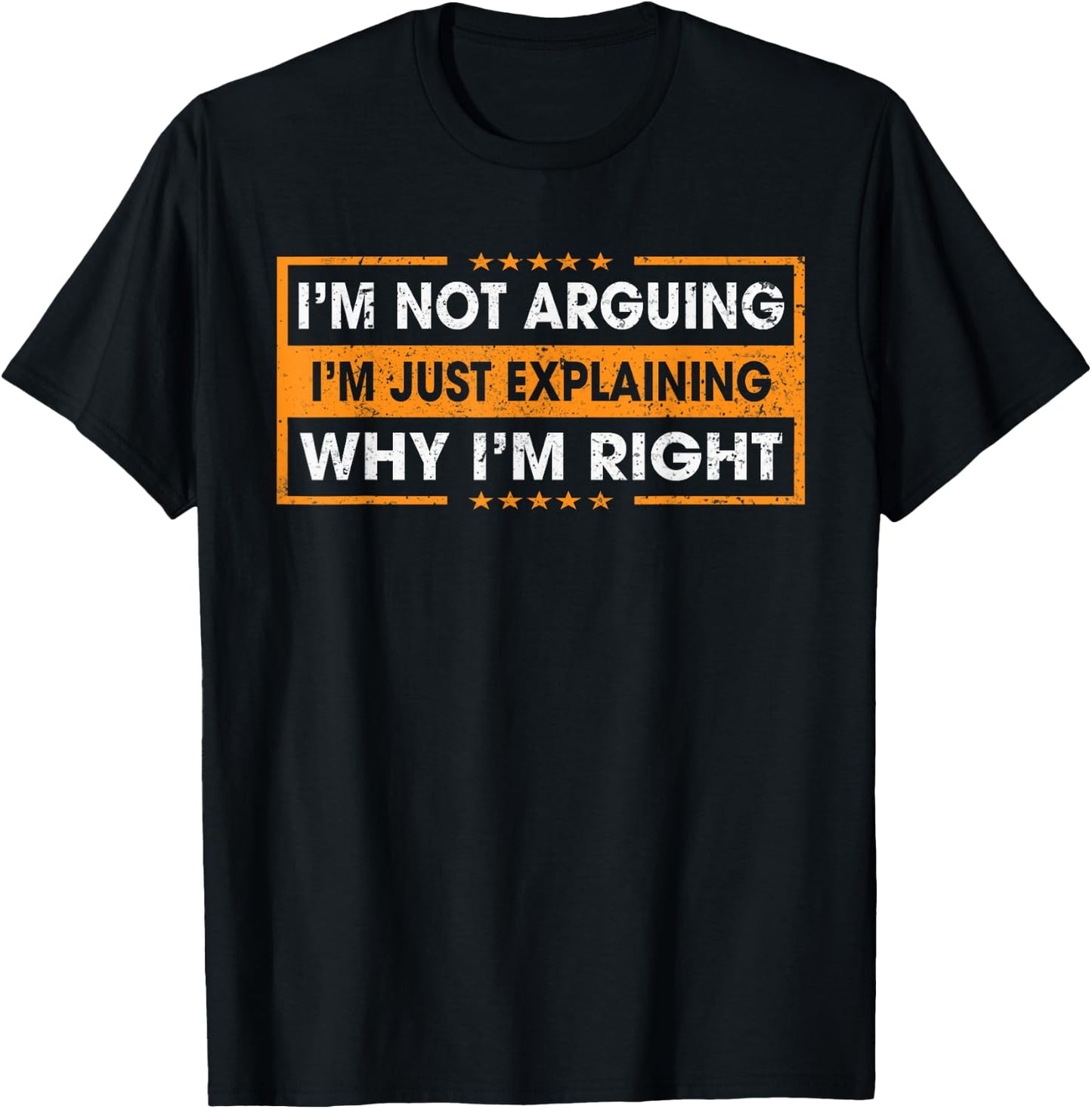 Funny Sayings I’m Not Arguing Just Explaining Why I'm Right T-Shirt - T-Shirt | Black