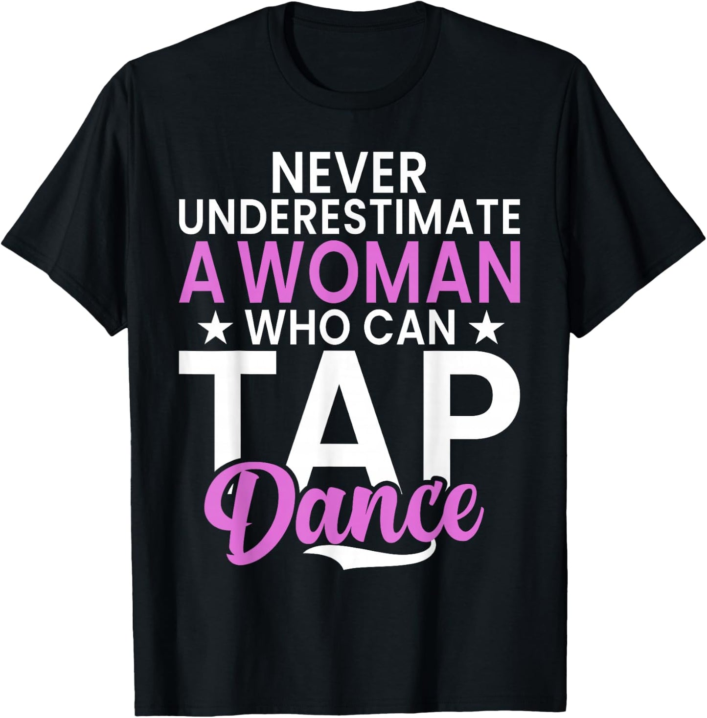 Never underestimate a Woman who can Tap Dance T-Shirt - T-Shirt | Black