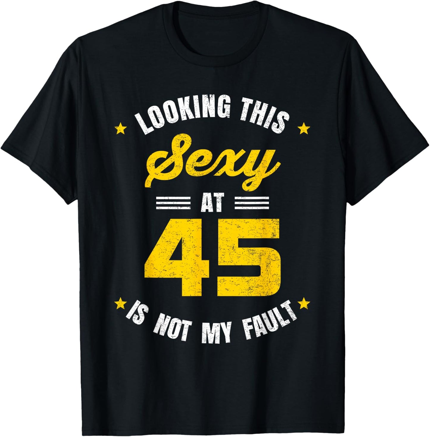 Looking This Sexy at 45 Year Old Birthday 45th Birthday T-Shirt - T-Shirt | Black