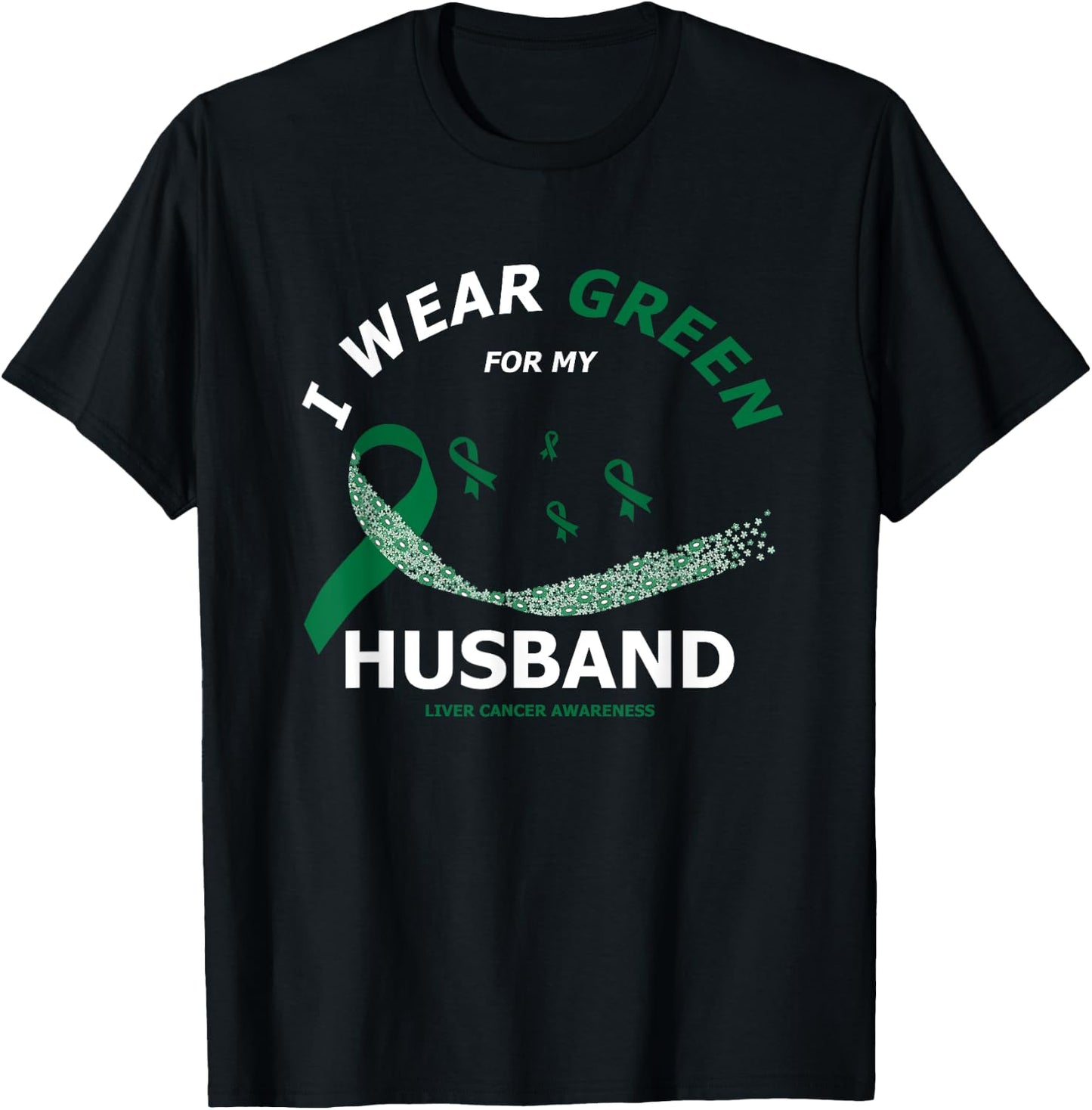 I Wear Green For My Husband | Liver Cancer Awareness T-Shirt - T-Shirt | Black