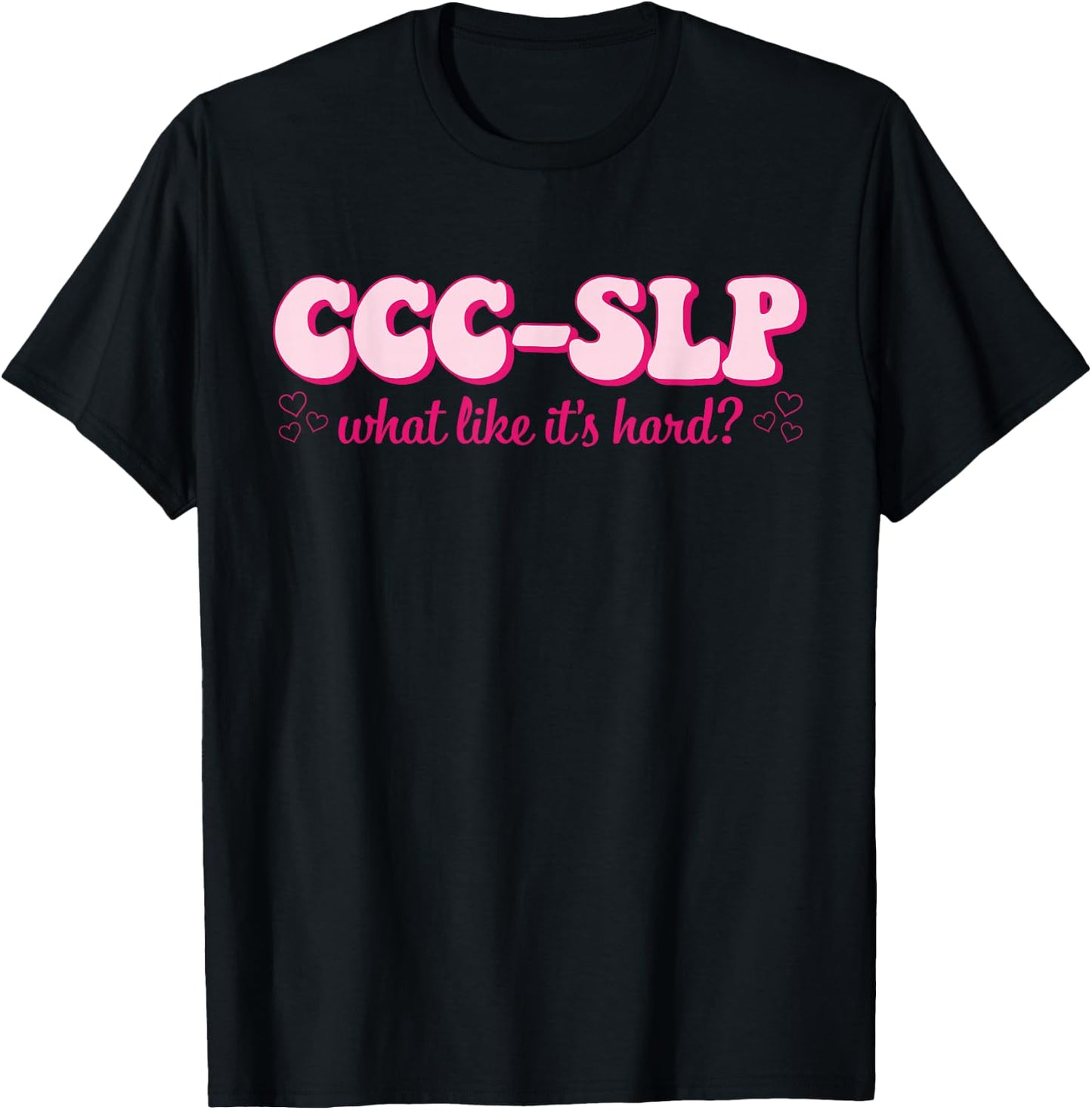 CCC-SLP What Like It's Hard Apparel T-Shirt - T-Shirt | Black