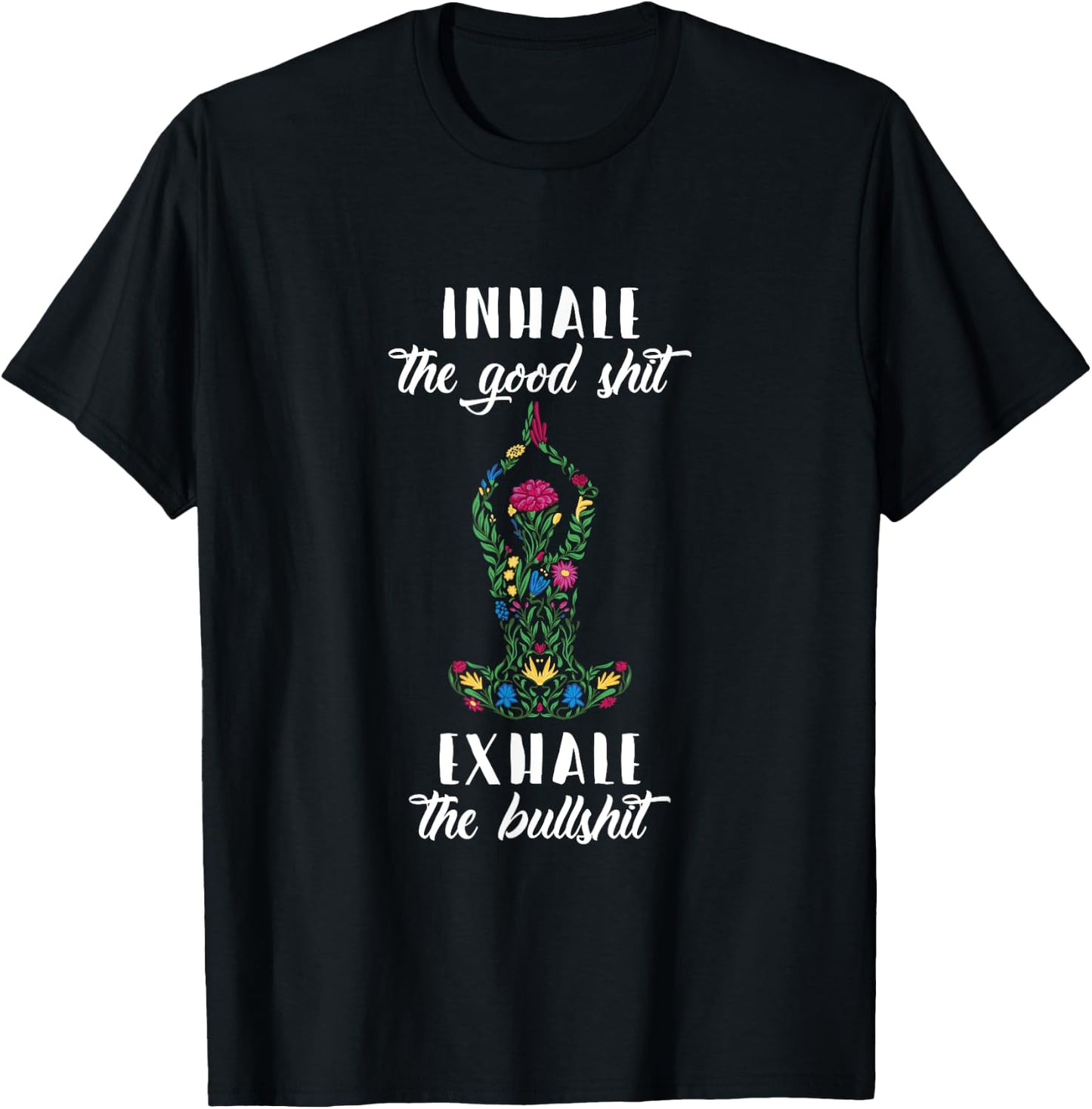 Inhale Good Shit Exhale Bullshit Yoga Sayings Meditation T-Shirt - T-Shirt | Black
