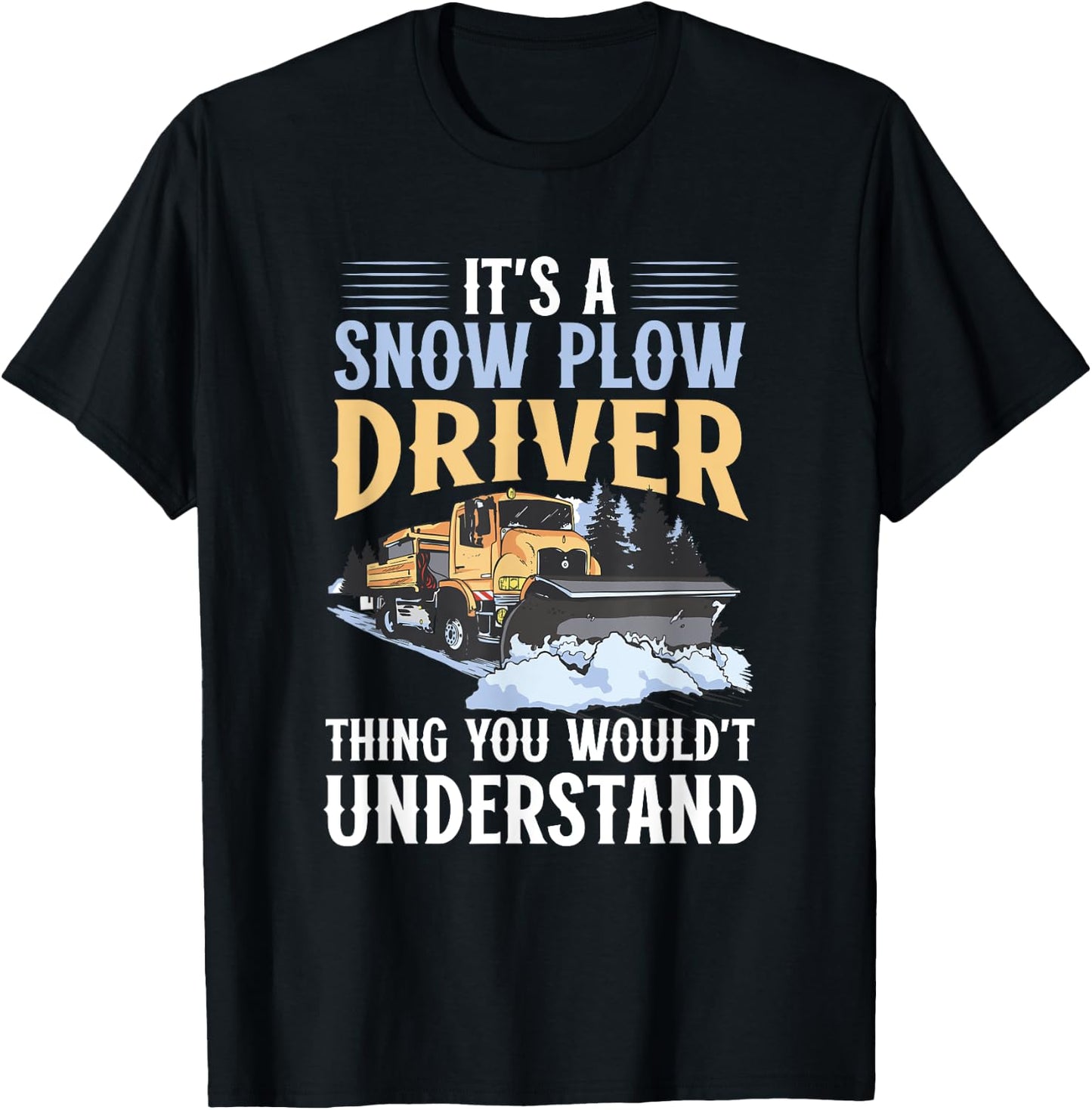 Snow Plow Truck You wouldn't understand Snow Plow Driver T-Shirt - T-Shirt | Black