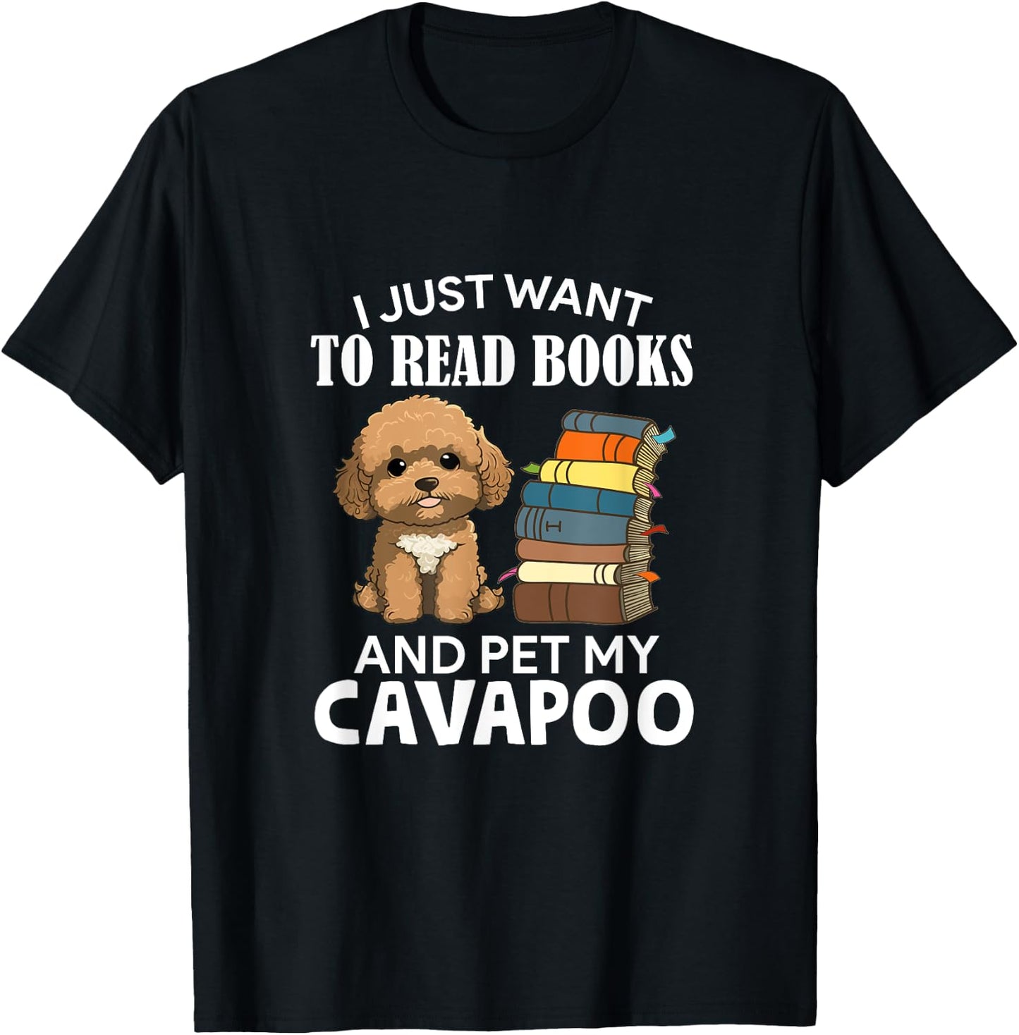 I Just Want To Read Books And Pet My Cavapoo Dog Lover Owner T-Shirt - T-Shirt | Black