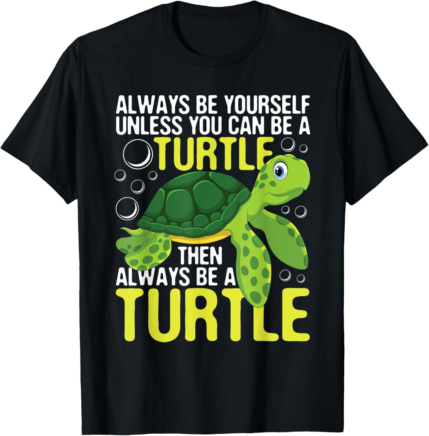 Always Be Yourself Unless You Can Be A Turtle - Pet Lover T-Shirt - T-Shirt | Black