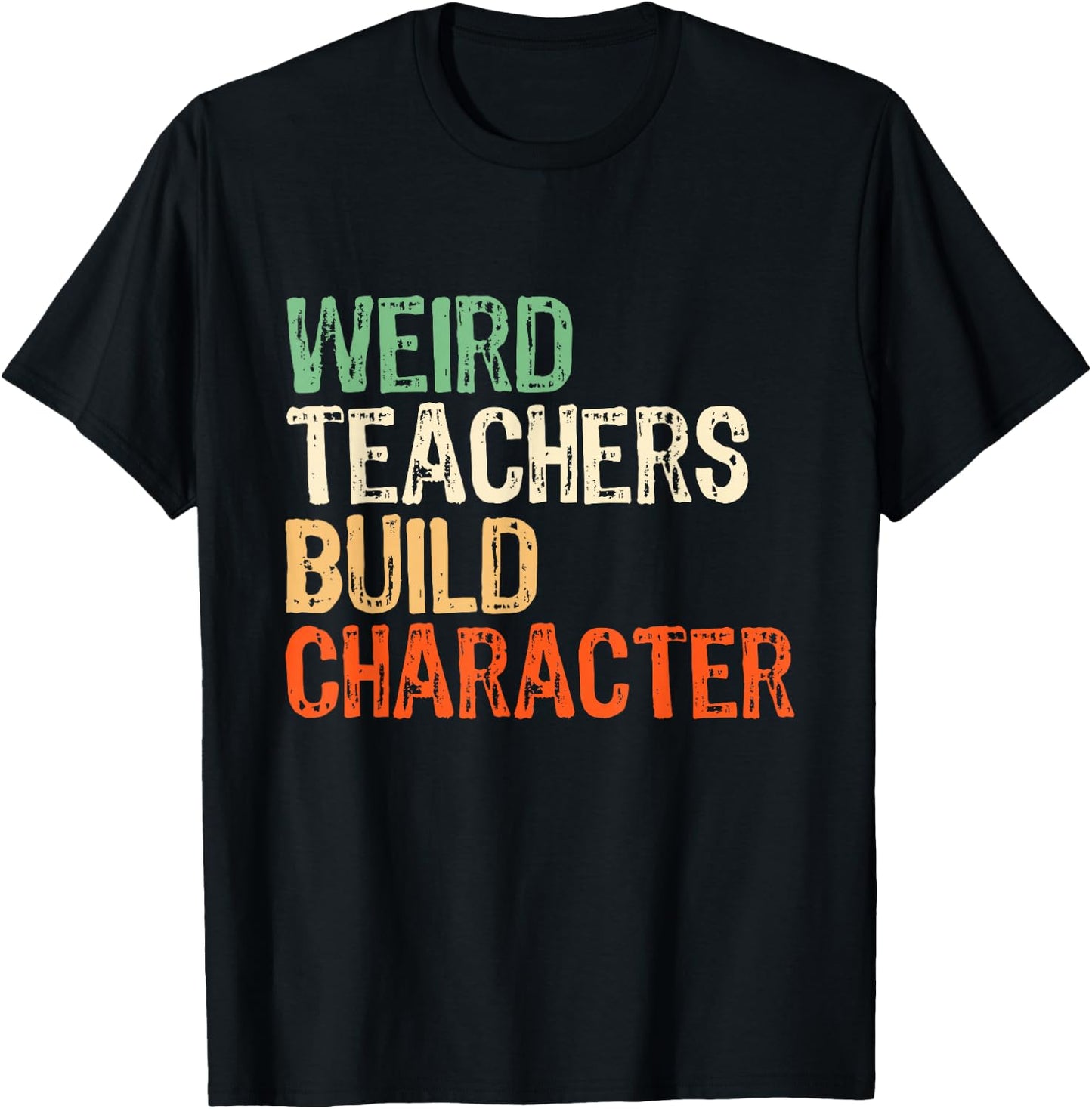 Weird Teachers Build Character Teacher Appreciation Week Day T-Shirt - T-Shirt | Black