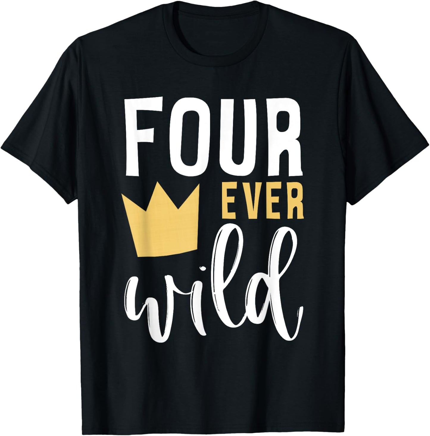 4th Birthday Four Ever Wild Crown Fourth Bday Party Family T-Shirt - T-Shirt | Black