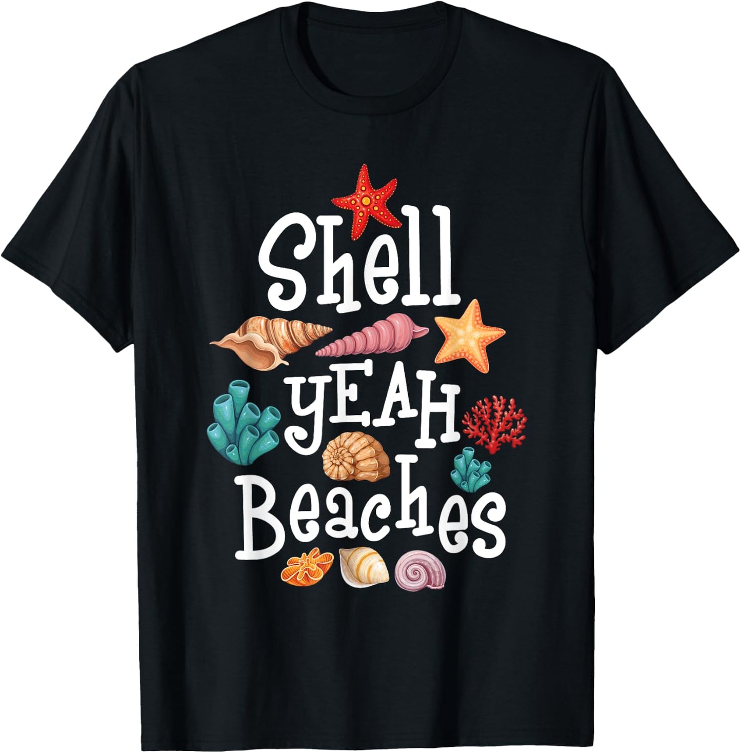 Shell Yeah Beaches - Shelling Seashell Collector Beachcomber Men Women T-Shirt - T-Shirt | Black