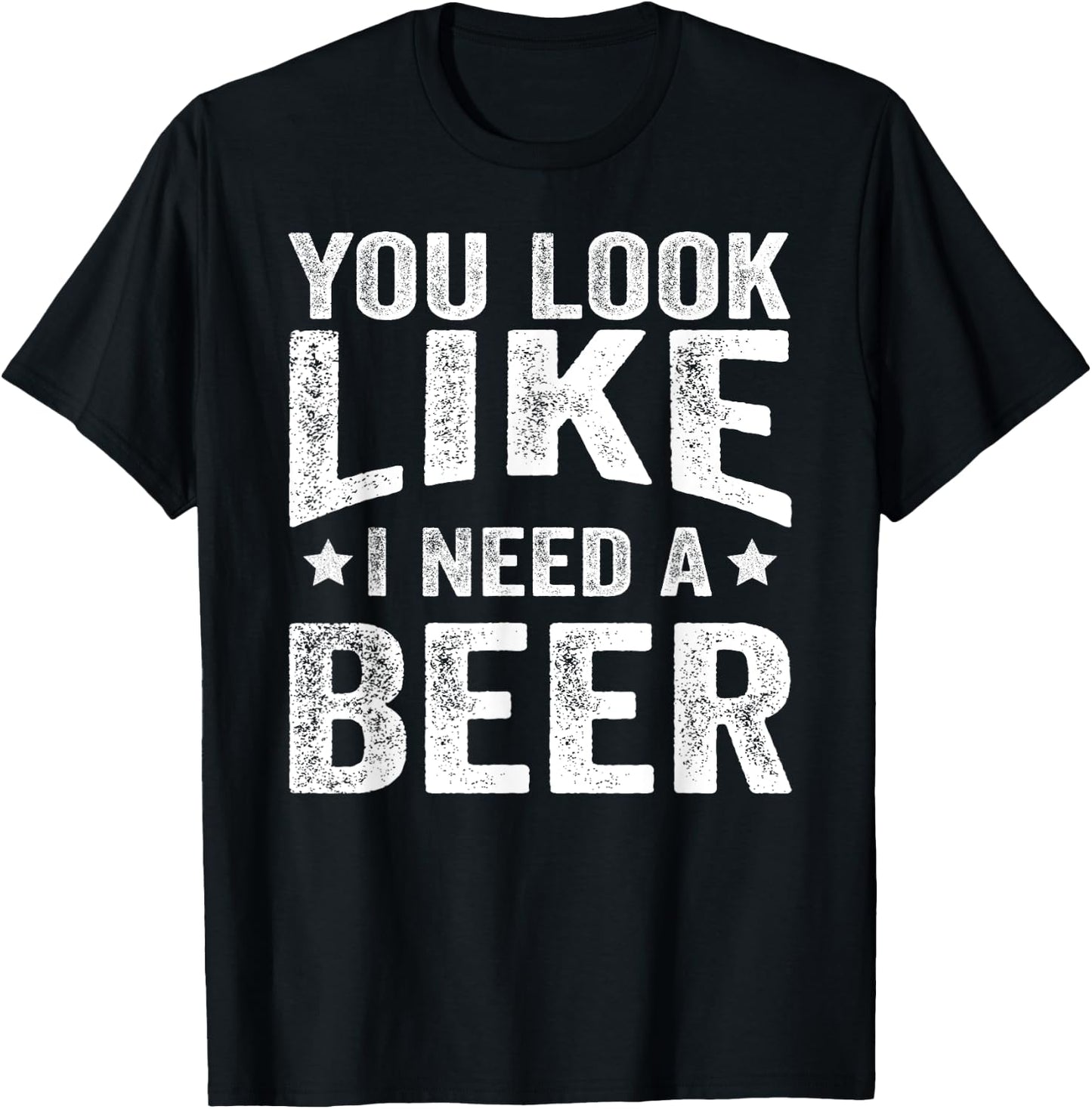 You Look Like I Need A Beer Funny Drinking T-Shirt - T-Shirt | Black