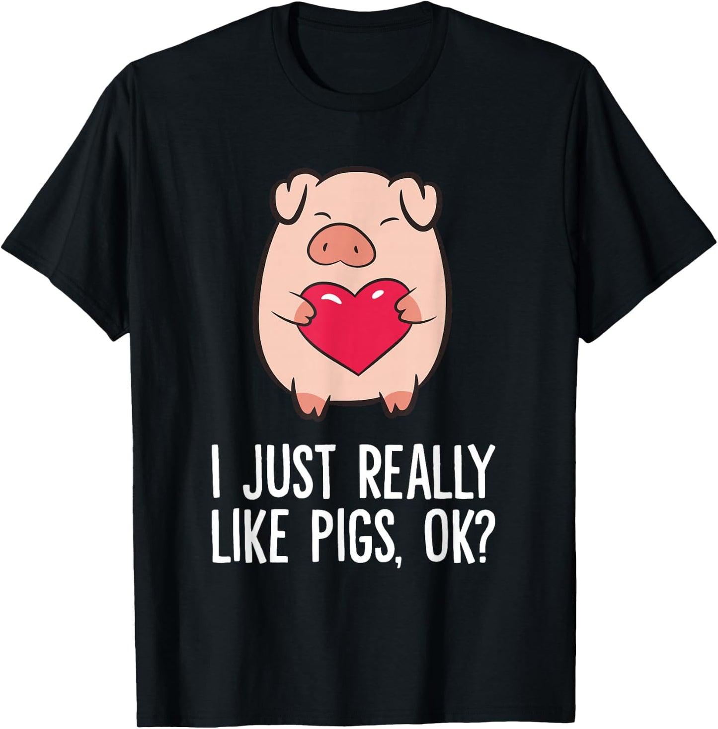 Pigs Lover I Just Really Like Pigs, OK? I Love Pigs T-Shirt - T-Shirt | Black