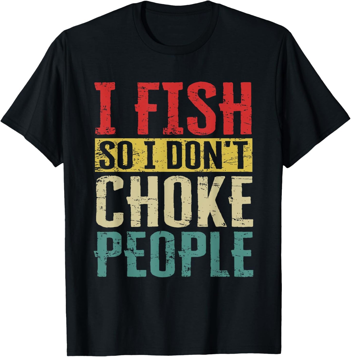 I Fish So I Don't Choke People Funny Fishing Vintage Apparel T-Shirt - T-Shirt | Black