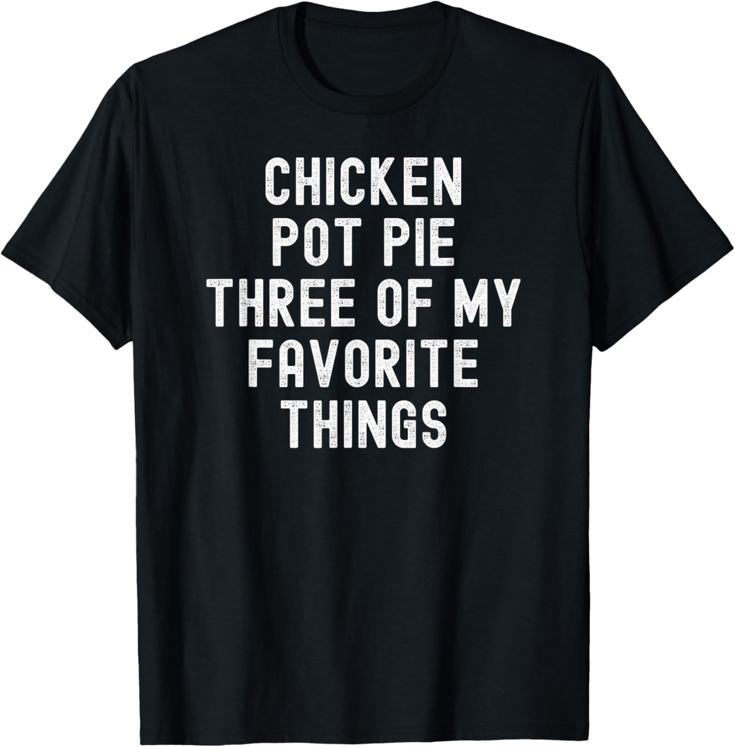 Chicken Pot Pie Three Of My Favorite Things funny cook T-Shirt - T-Shirt | Black