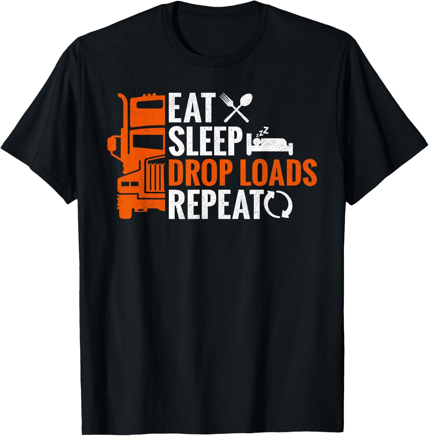 Eat Sleep Drop Loads Repeat Truck Driver Trucker T-Shirt - T-Shirt | Black