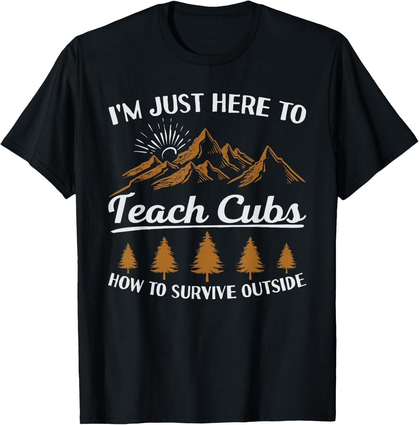 I'm Here To Teach Cubs Camping Scout Life Scout Leader T-Shirt - T-Shirt | Black