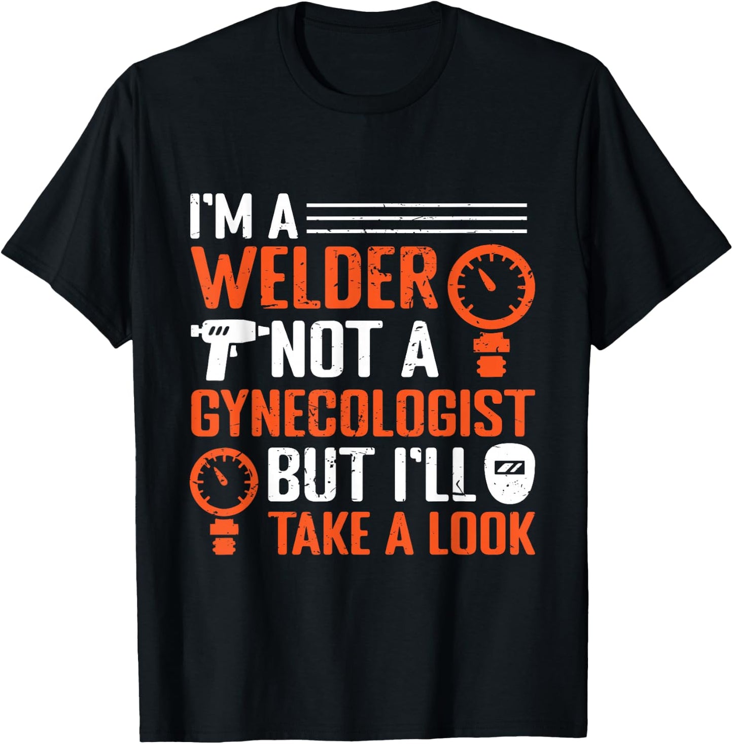 I am a welder, not a gynecologist, but I will look at welding T-Shirt - T-Shirt | Black