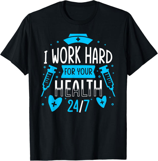 Nurse Nursing Job Quote I Work Hard For Your Health Nurse T-Shirt - T-Shirt | Black