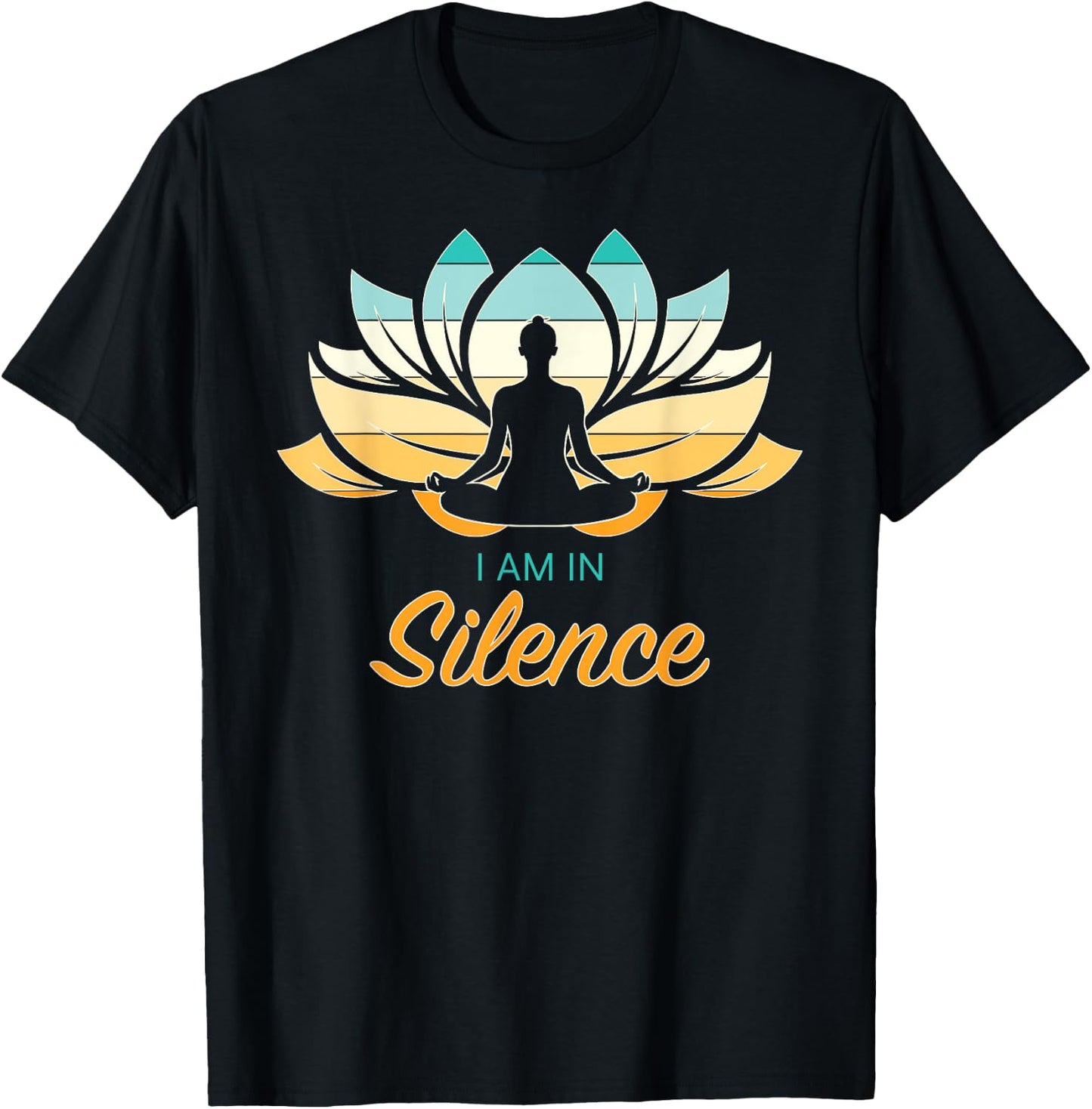 I Am In Slience Yoga Quiet Meditation Peace Tranquility T-Shirt - T-Shirt | Black