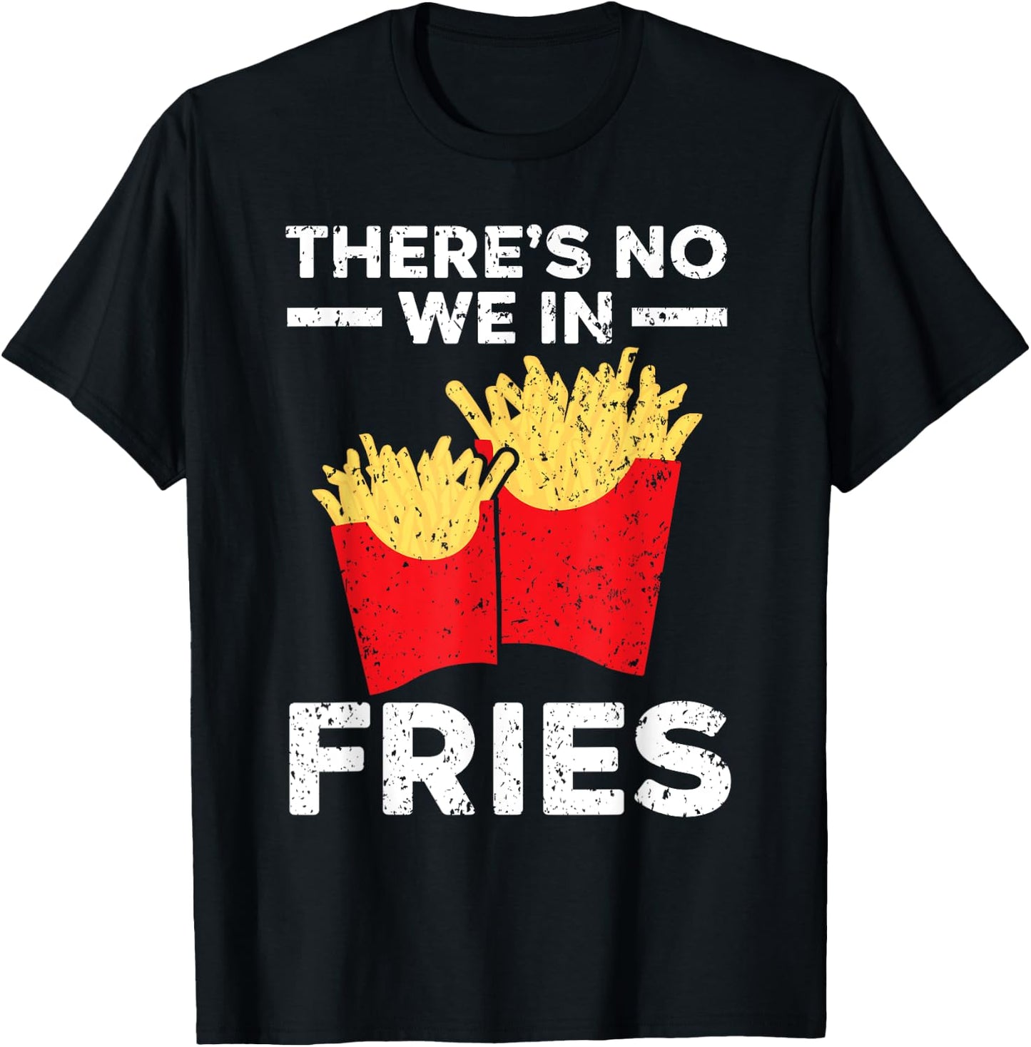 There's No We In Fries Eater Foodie Potato Lover T-Shirt - T-Shirt | Black
