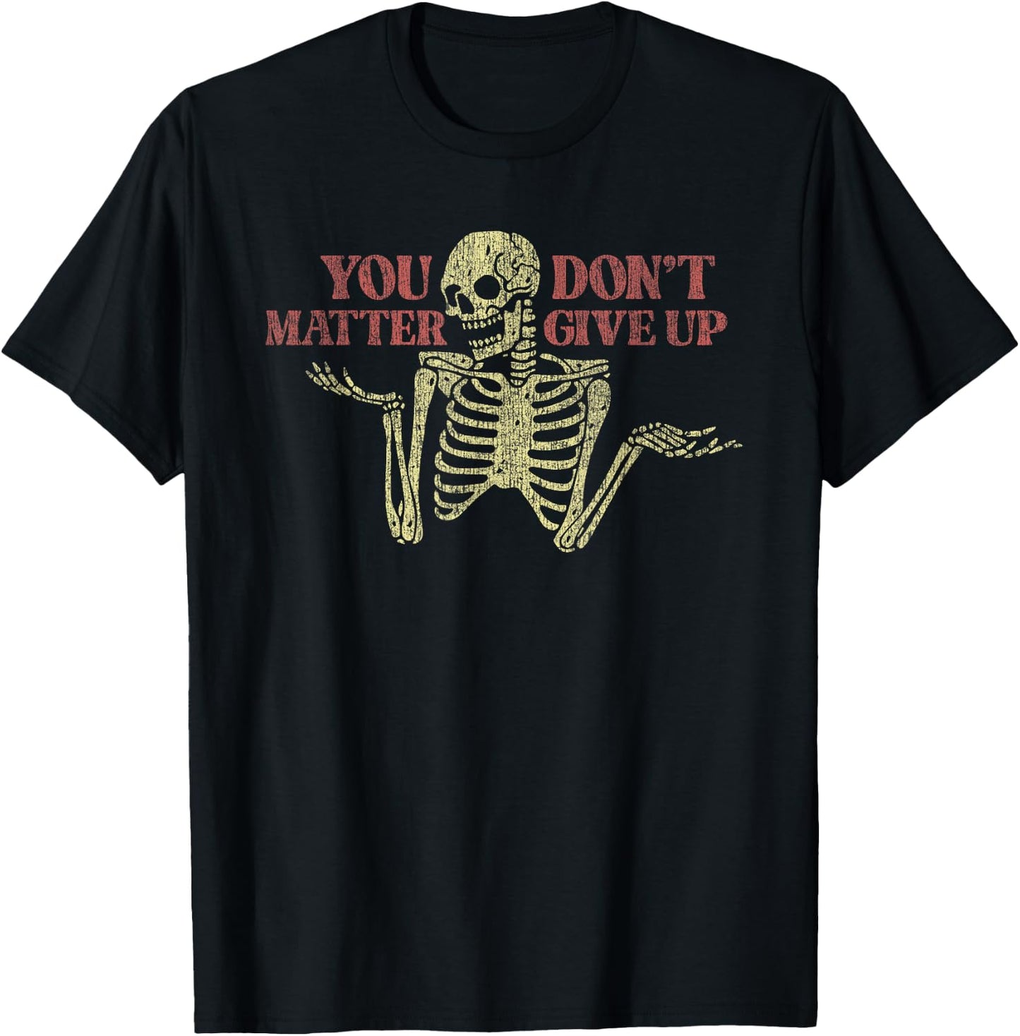 You Matter Don't Give Up Skeleton Funny T-Shirt - T-Shirt | Black