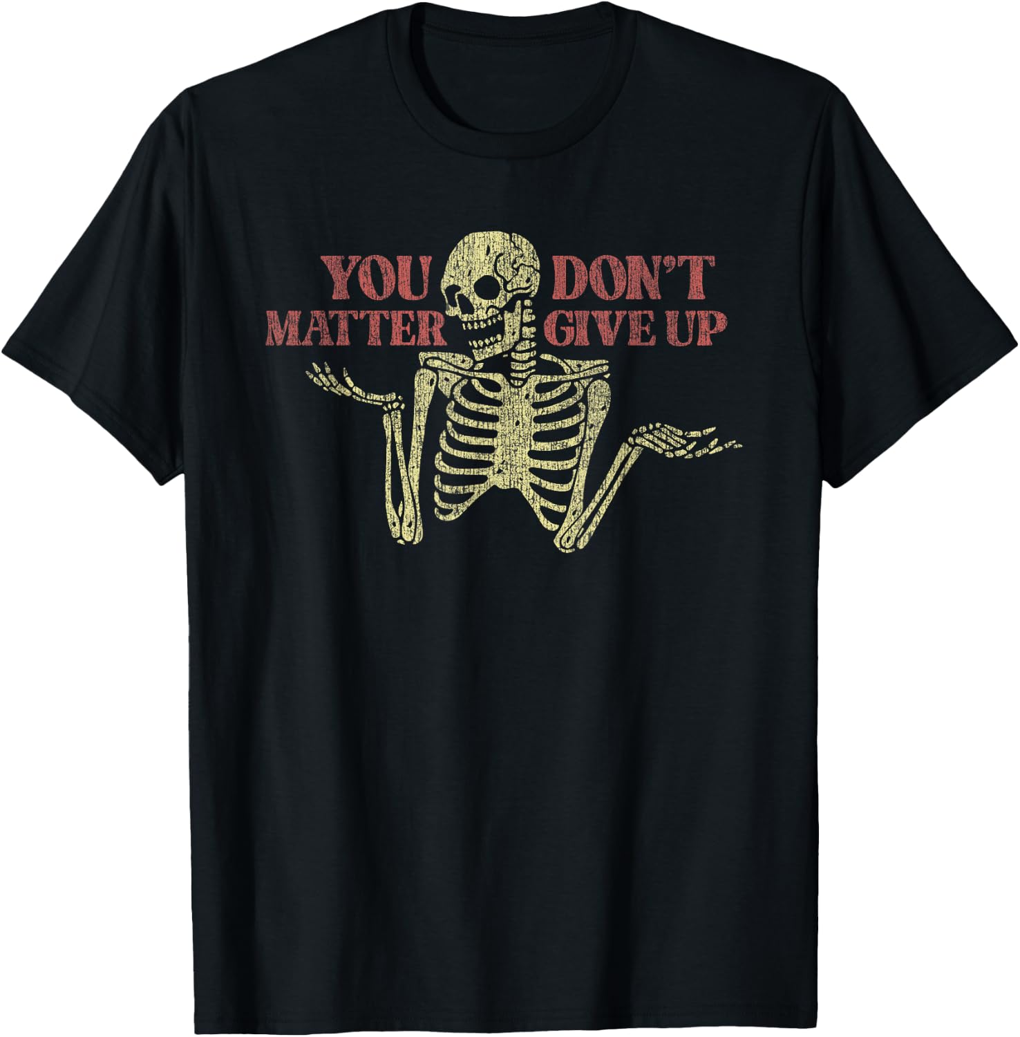 You Matter Don't Give Up Skeleton Funny T-Shirt - T-Shirt | Black