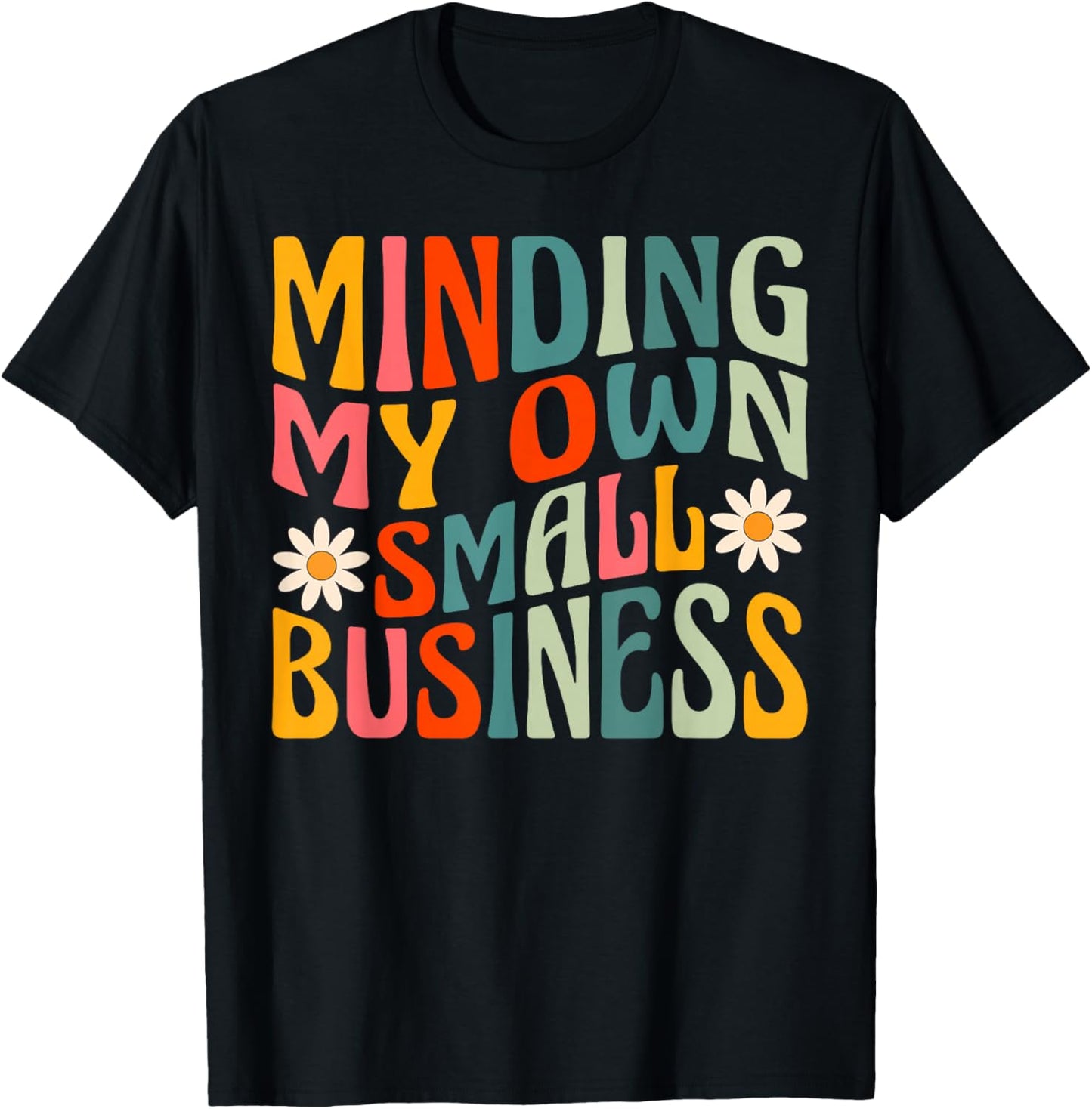 Minding My Own Small Business - Business Owner Entrepreneur T-Shirt - T-Shirt | Black