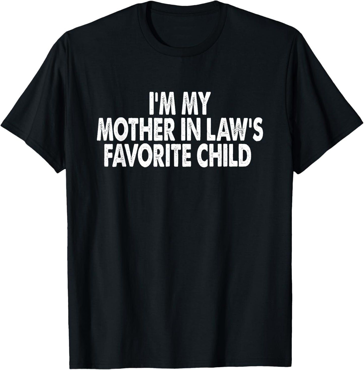 I'm My Mother in Law's Favorite Child Funny Parent Men Women T-Shirt - T-Shirt | Black