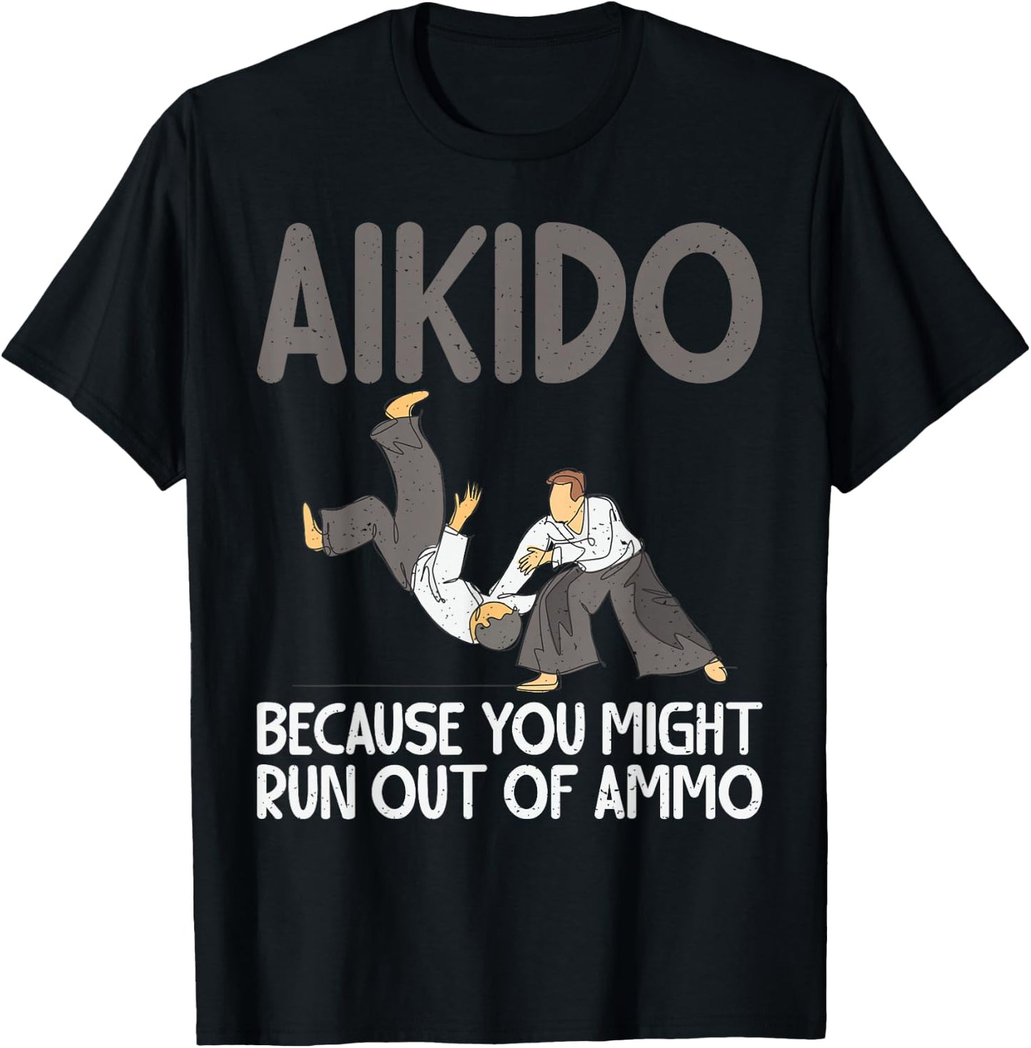 Aikido because you might run out of Ammo funny Aikido T-Shirt - T-Shirt | Black