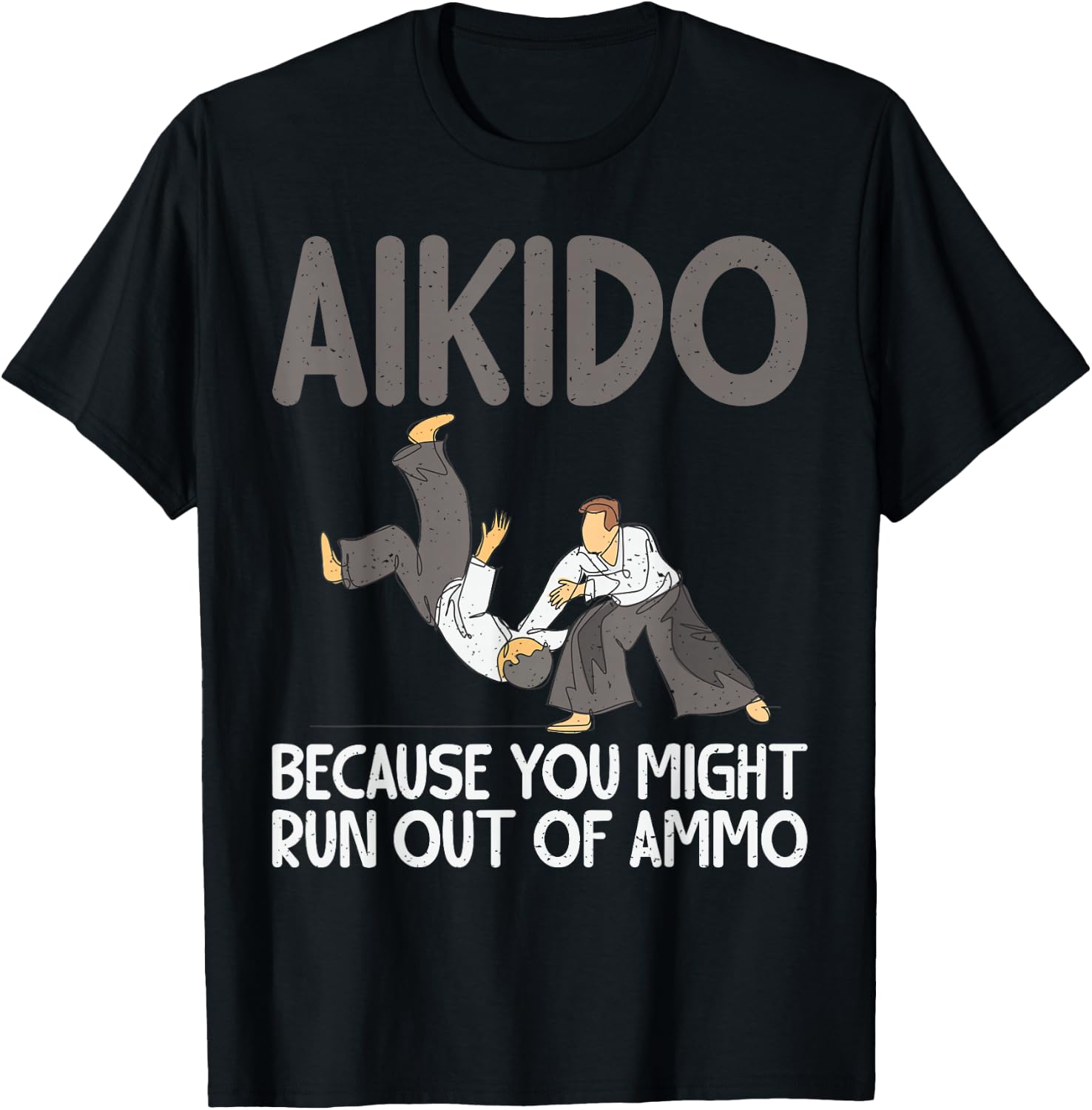 Aikido because you might run out of Ammo funny Aikido T-Shirt - T-Shirt | Black
