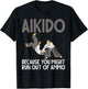 Aikido because you might run out of Ammo funny Aikido T-Shirt - T-Shirt | Black