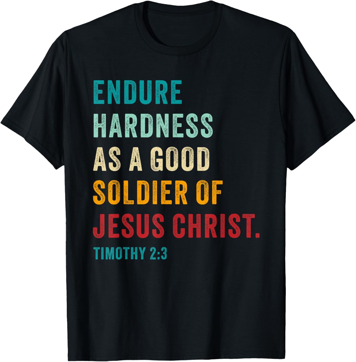 Endure Hardness Good Soldier of Jesus Christ – 2 Timothy 2:3 T-Shirt - T-Shirt | Black