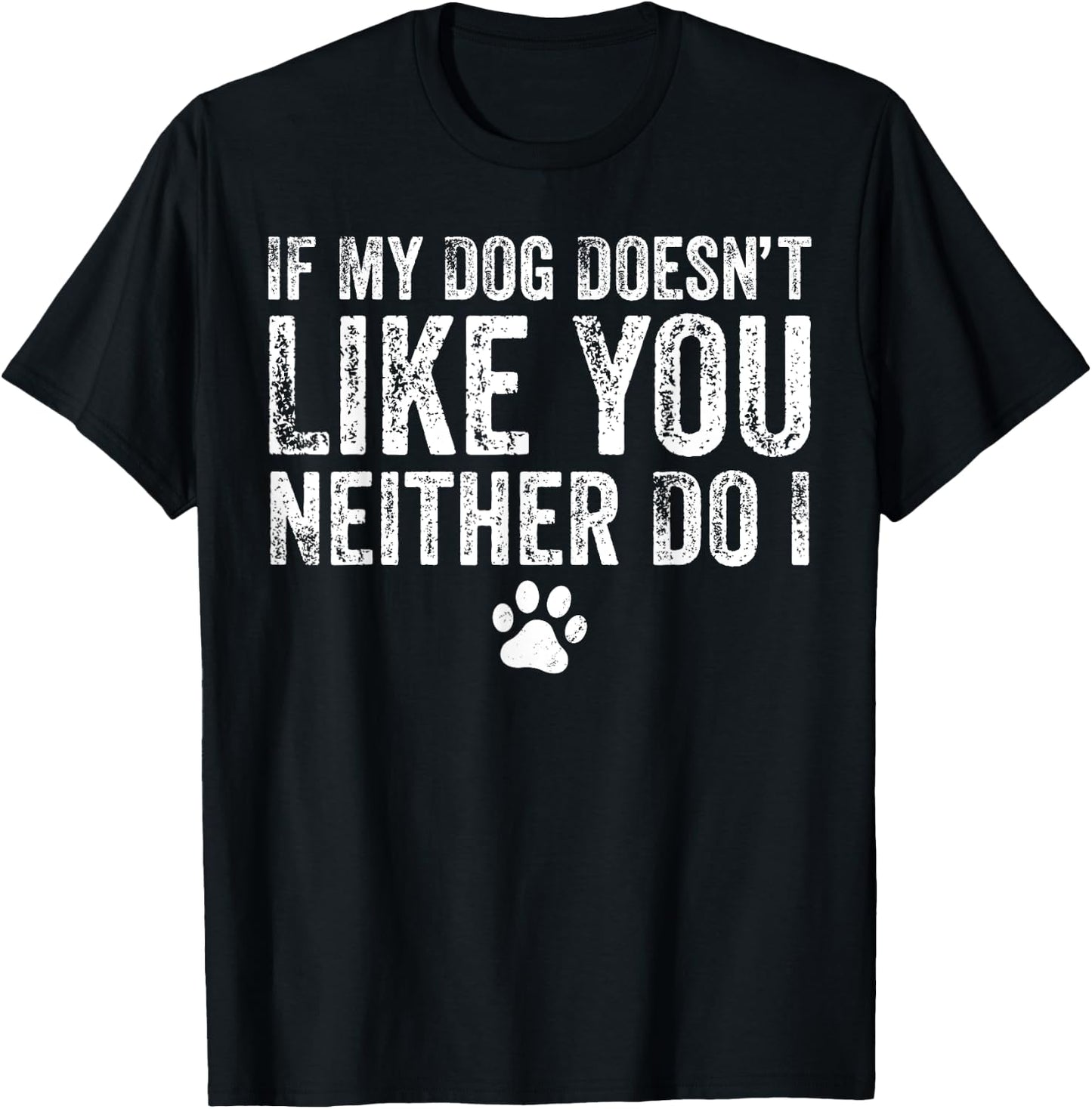 If My Dog Doesn't Like You, Neither Do I, Puppy, Love T-Shirt - T-Shirt | Black