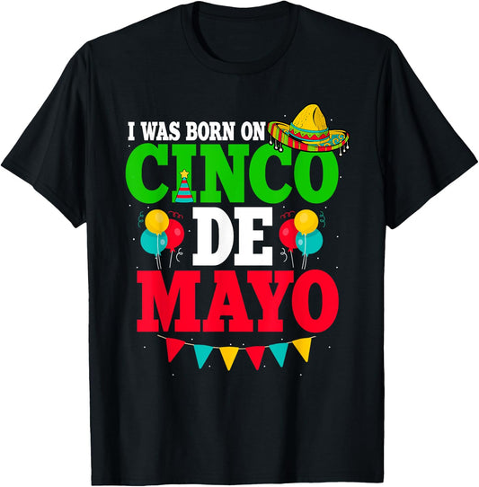 I Was Born On Cinco De Mayo Fiesta Birthday T-Shirt - T-Shirt | Black