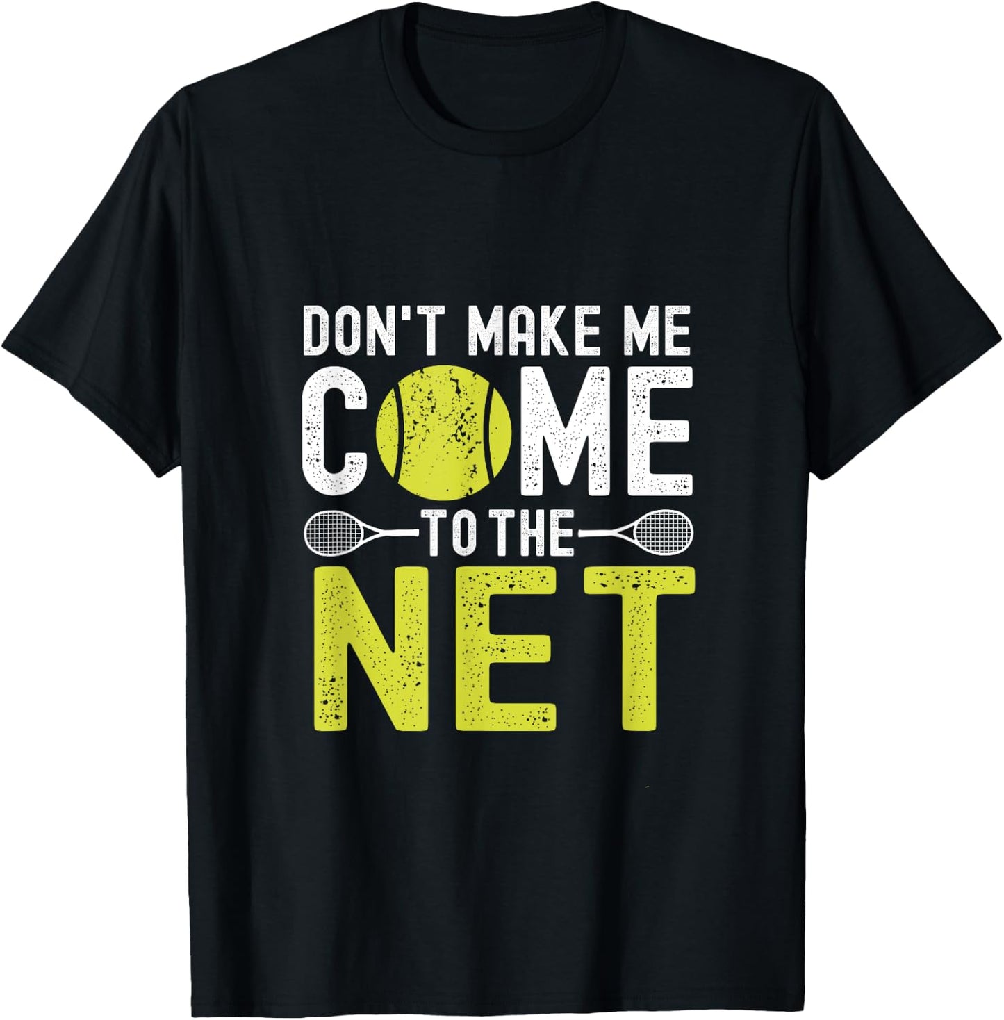 Don't Make Me Come To The Net Funny Tennis T-Shirt - T-Shirt | Black
