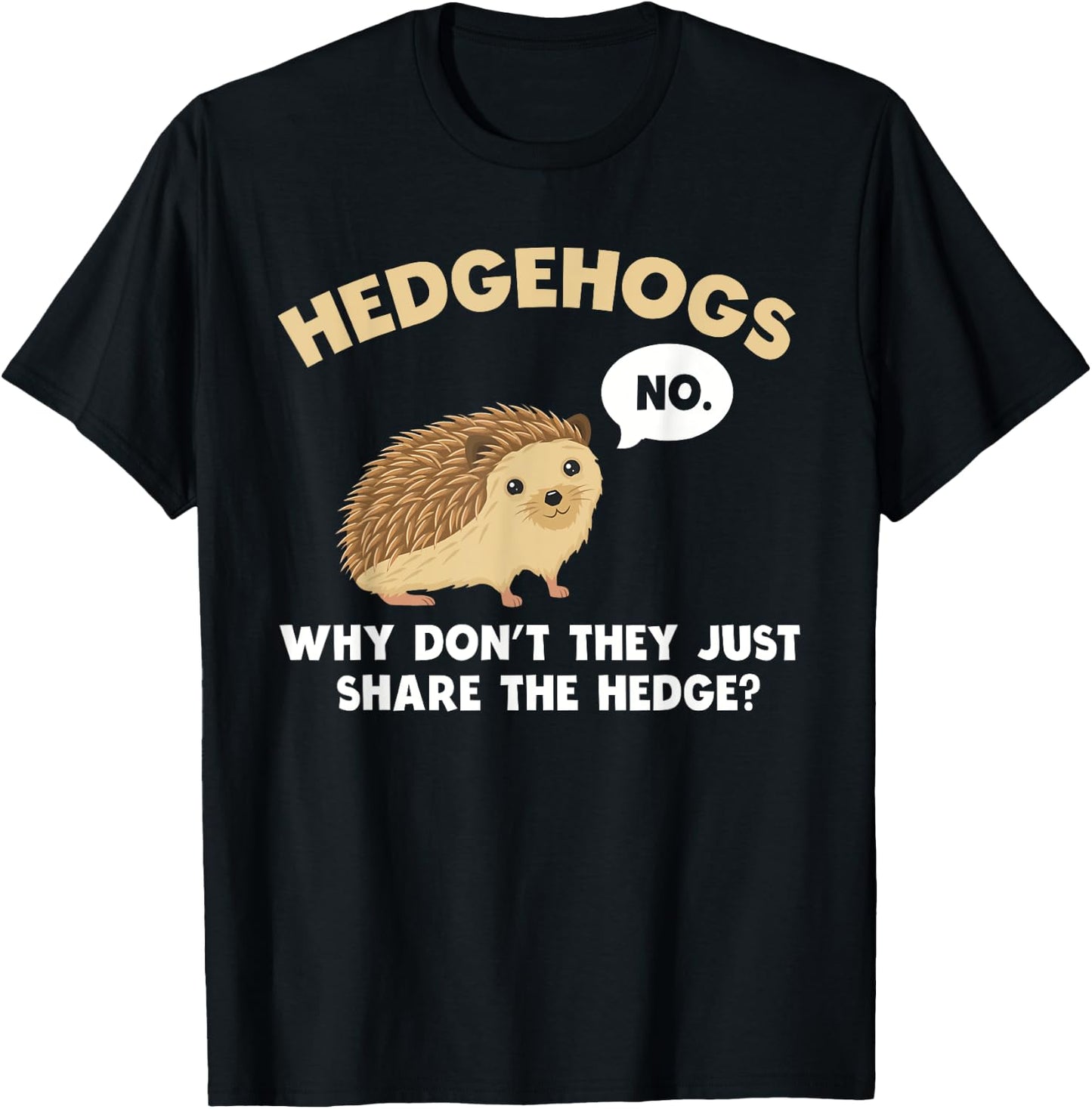 Hedgehogs Why Don't They Just Share The Hedge Funny T-Shirt - T-Shirt | Black