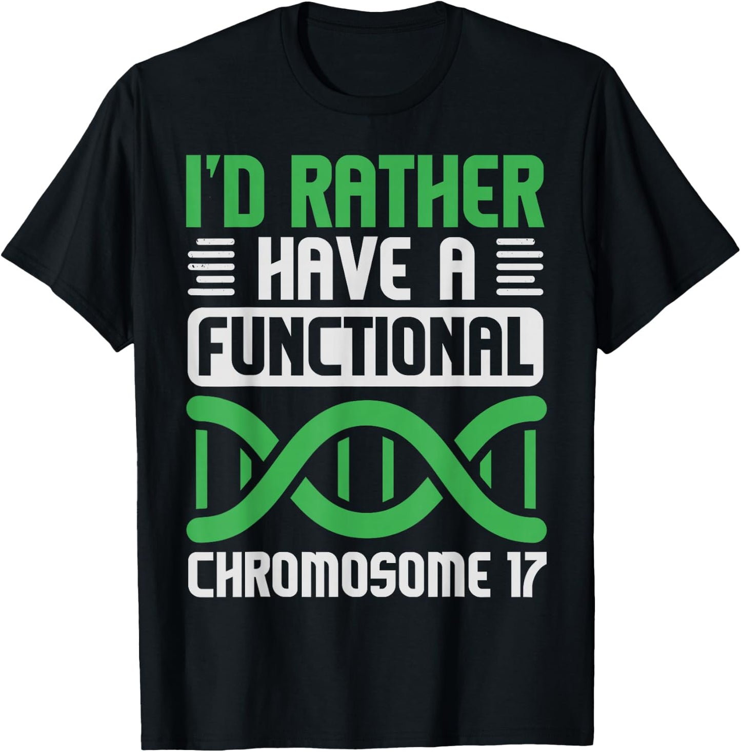 I'D Rather Have Functional Chromosome 17, Neurofibromatosis T-Shirt - T-Shirt | Black