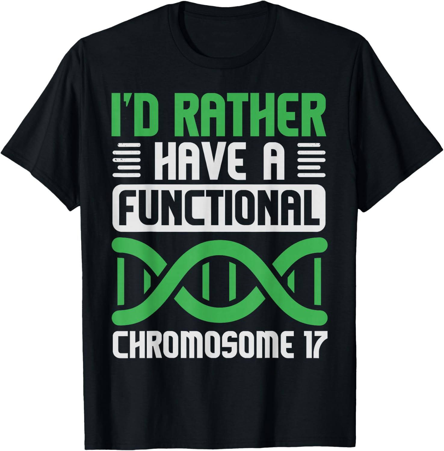 I'D Rather Have Functional Chromosome 17, Neurofibromatosis T-Shirt - T-Shirt | Black