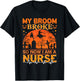 My Broom Broke So Now I'm A Nurse Halloween Nurse Costume T-Shirt - T-Shirt | Black