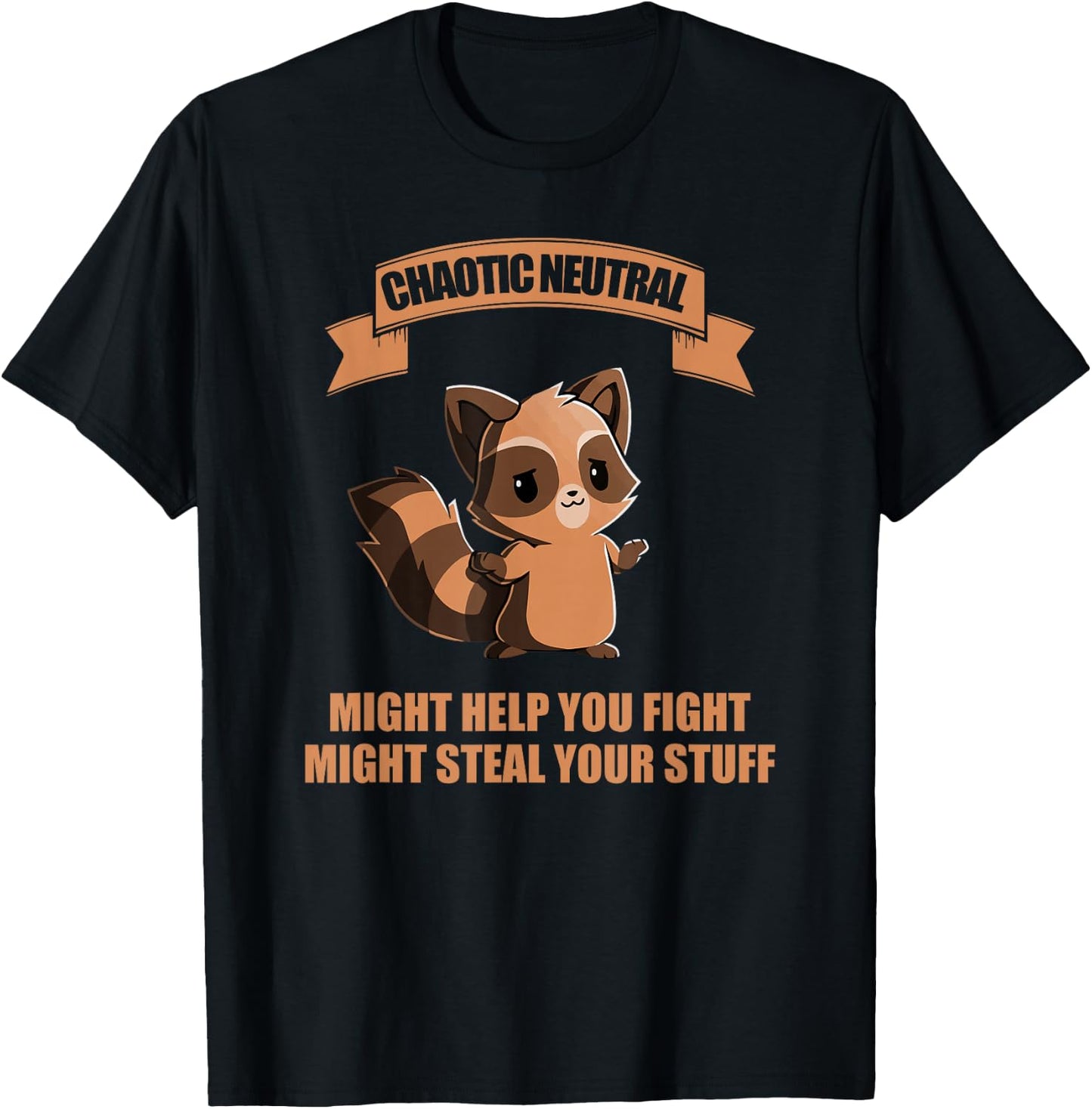 Chaotic neutral might help you fight might steal your stuff T-Shirt - T-Shirt | Black