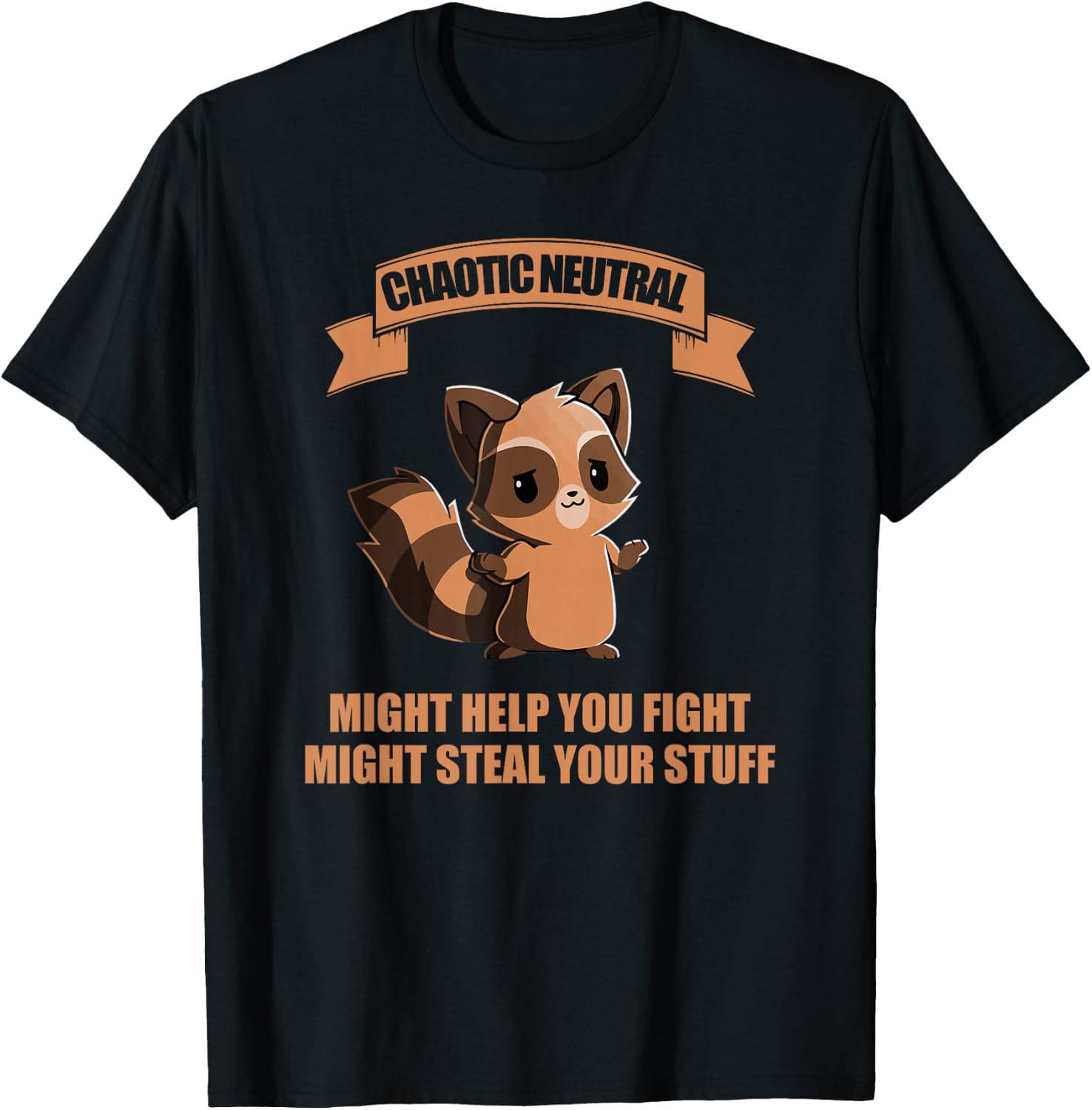 Chaotic neutral might help you fight might steal your stuff T-Shirt - T-Shirt | Black