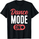 Dance Mode On Cute Dancer Funny Dancing T-Shirt - T-Shirt | Black