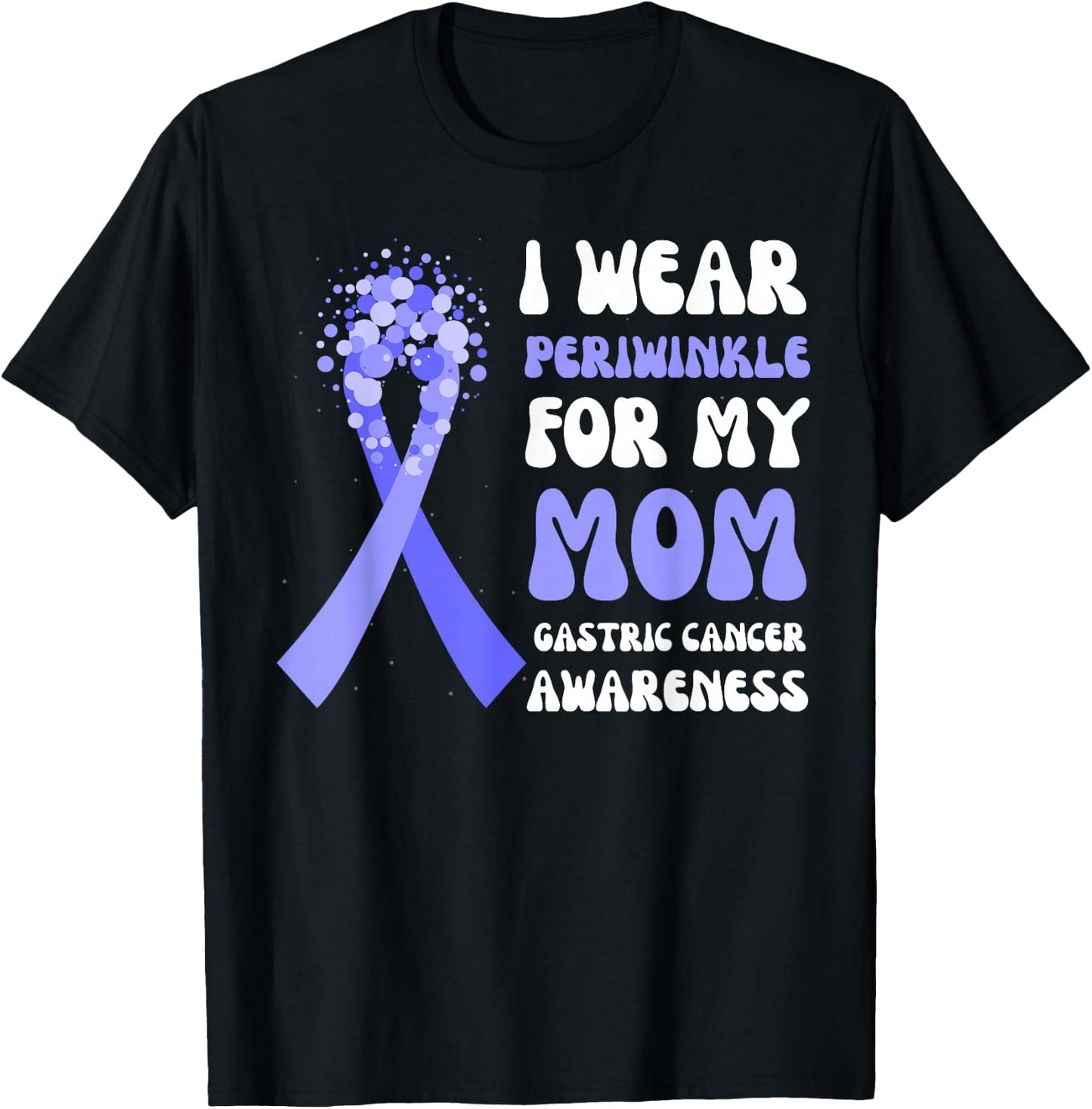 I Wear Periwinkle For My Mom Gastric Cancer Awareness Ribbon T-Shirt - T-Shirt | Black