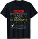 Astronomer Quote Spontaneously Talks About Astronomy T-Shirt - T-Shirt | Black