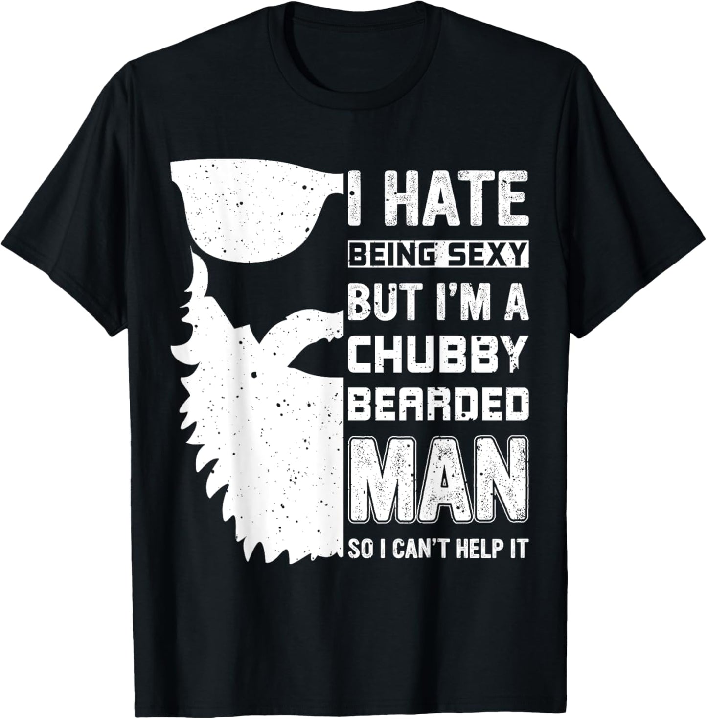 I Hate Being Sexy But I'm A Chubby Bearded Man Can't Help It T-Shirt - T-Shirt | Black