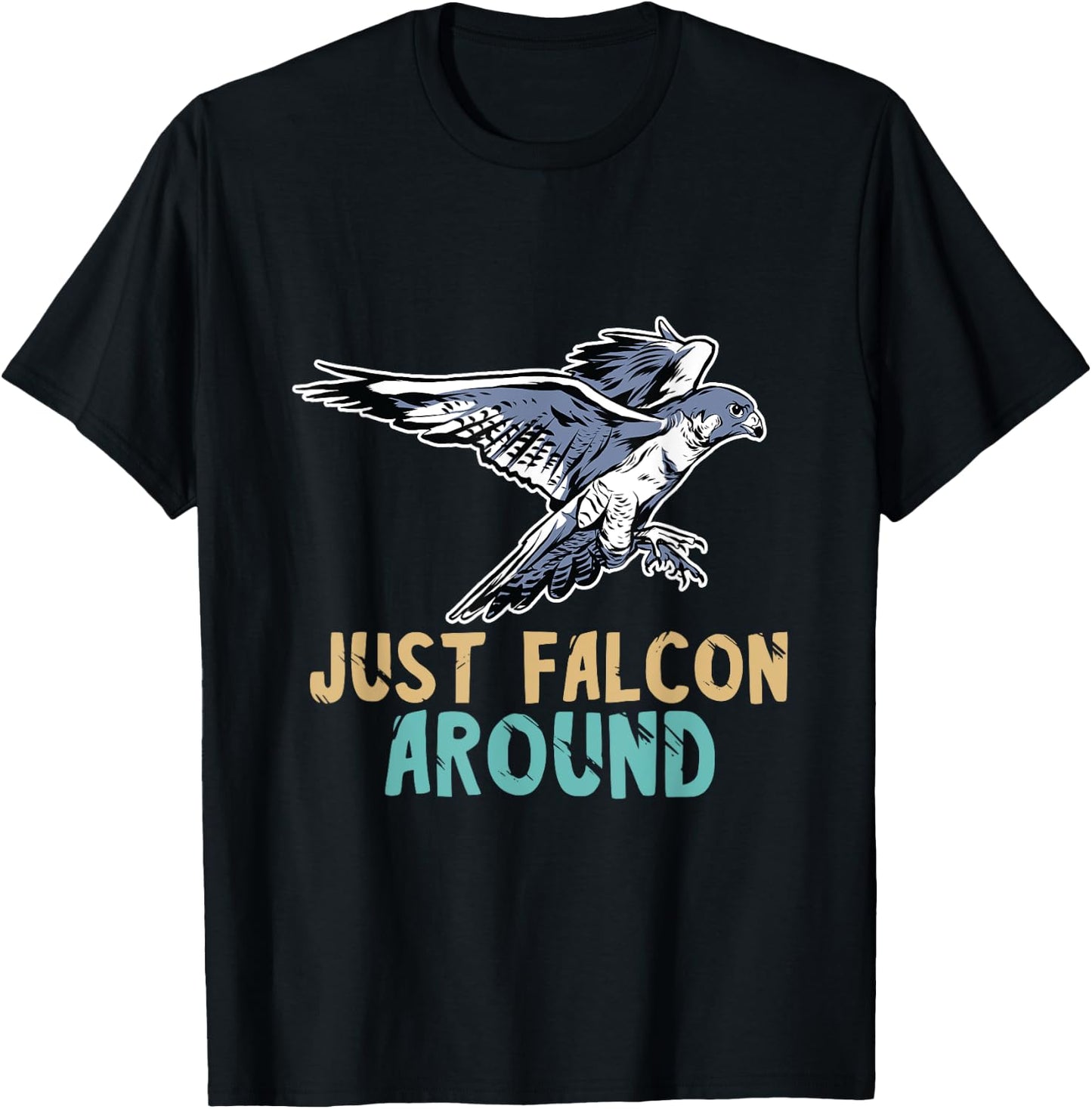 Falconry Just Falcon Around Falconer Falcon Flying Birder T-Shirt - T-Shirt | Black