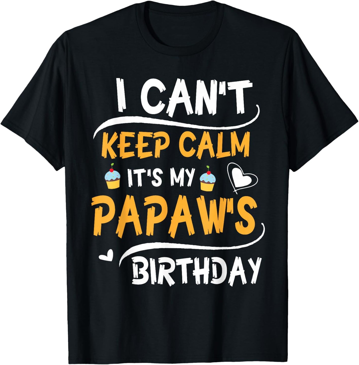Heart Cakes I Can't Keep Calm It's My Papaw's Birthday Happy T-Shirt - T-Shirt | Black