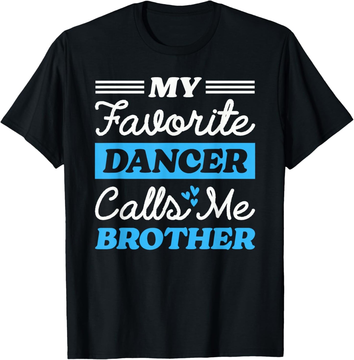 My Favorite Dancer Calls Me Brother Matching Dancing Sister T-Shirt - T-Shirt | Black