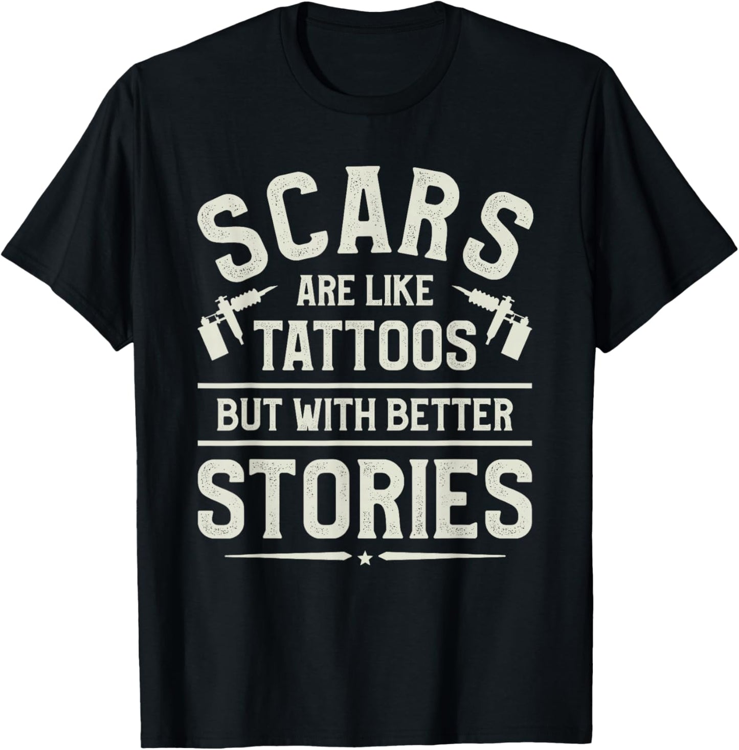 Scars Are Like Tattoos But With Better Stories Tattoo Lover T-Shirt - T-Shirt | Black