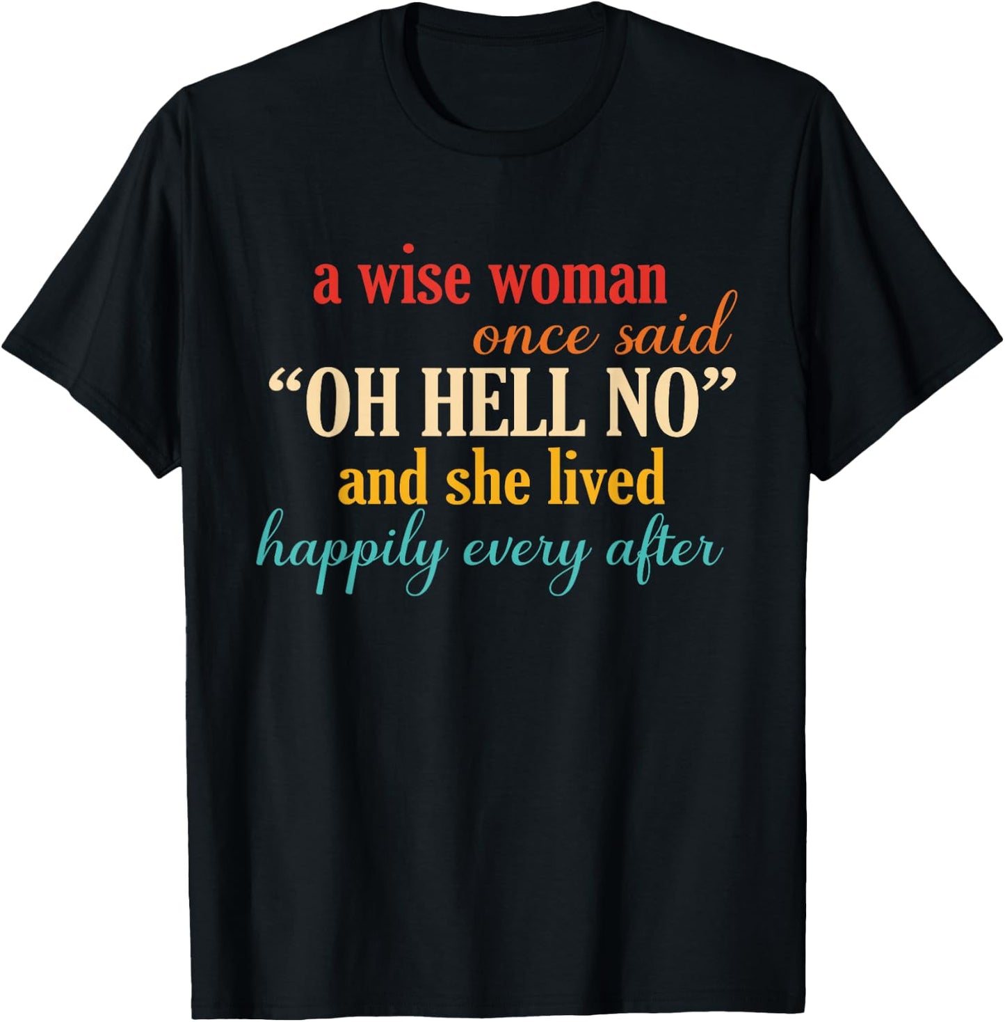 A Wise Woman Once Said Oh Hell No And She Lived Quote T-Shirt - T-Shirt | Black