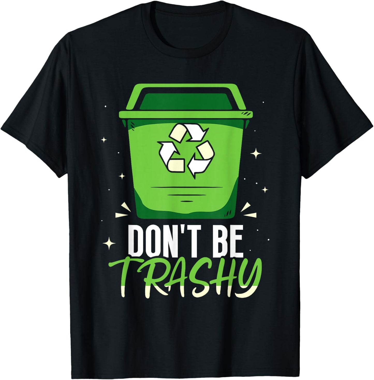 Don't Be Trashy Rubbish Recycle Recycling Earth Day T-Shirt - T-Shirt | Black