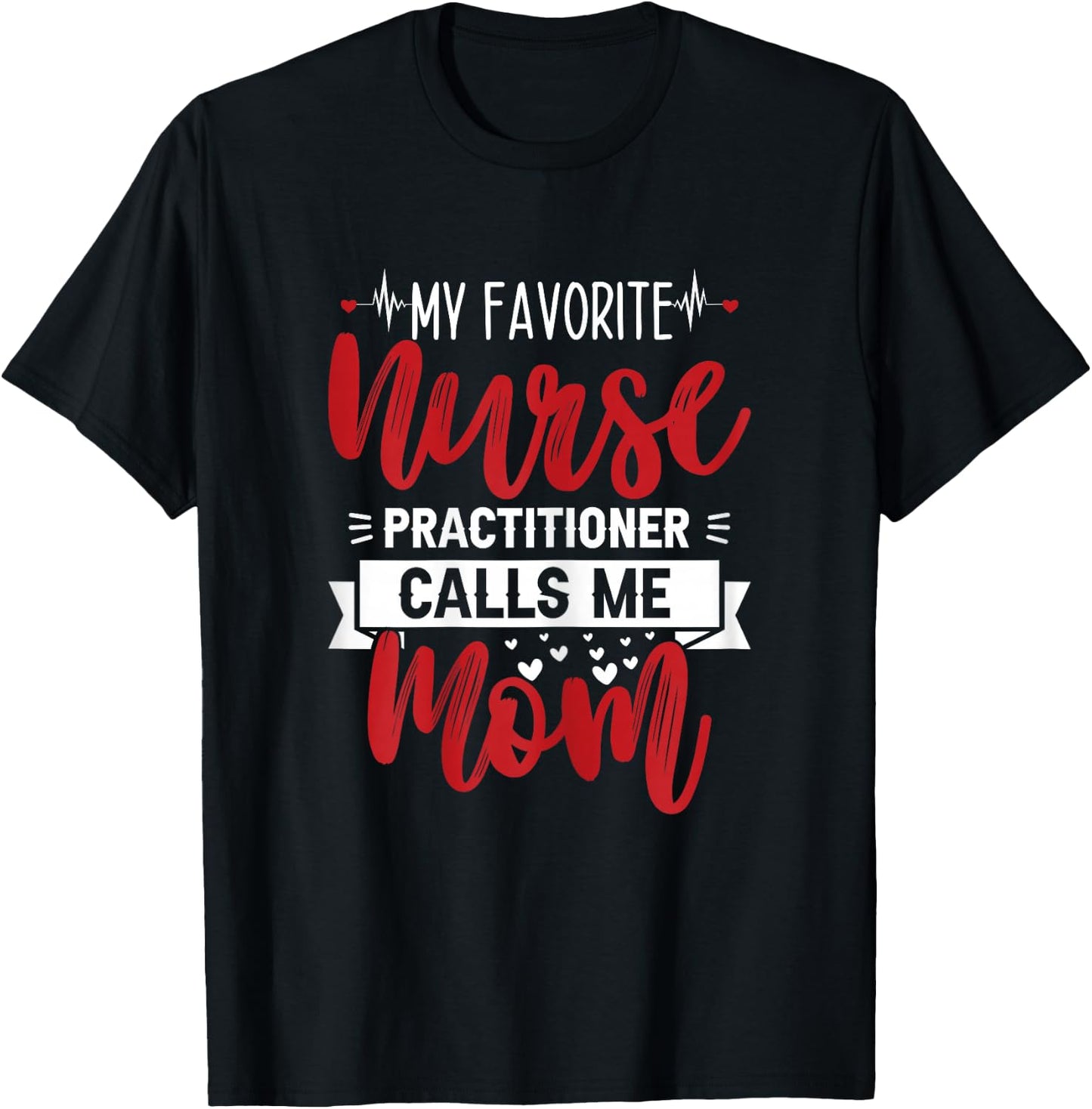 My Favorite Nurse Practitioner Calls Me Mom - Mother's Day T-Shirt - T-Shirt | Black